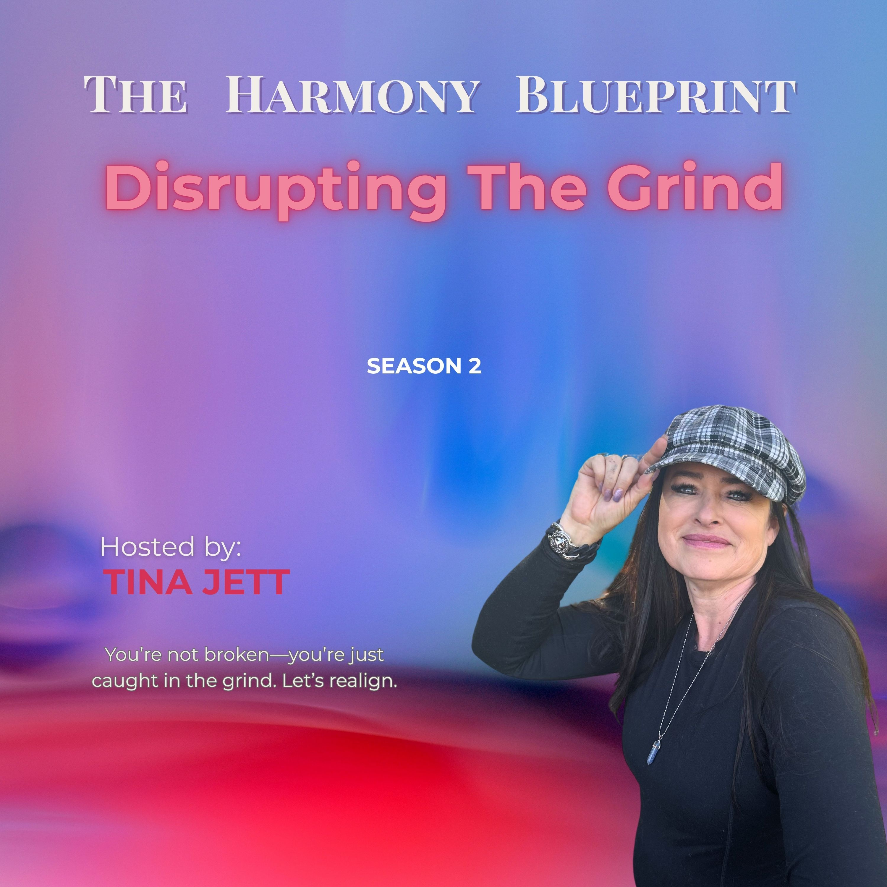 The Harmony Blueprint: Disrupting the Grind Season 2! podcast artwork