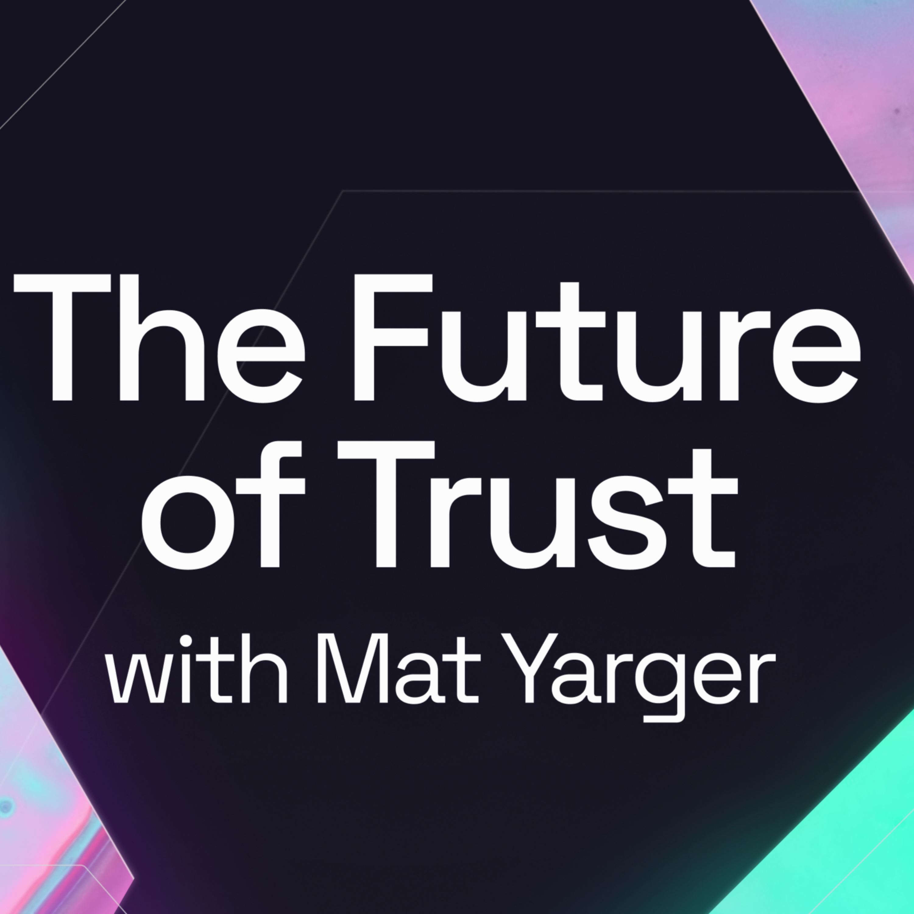 The Future of Trust with Mat Yarger podcast artwork