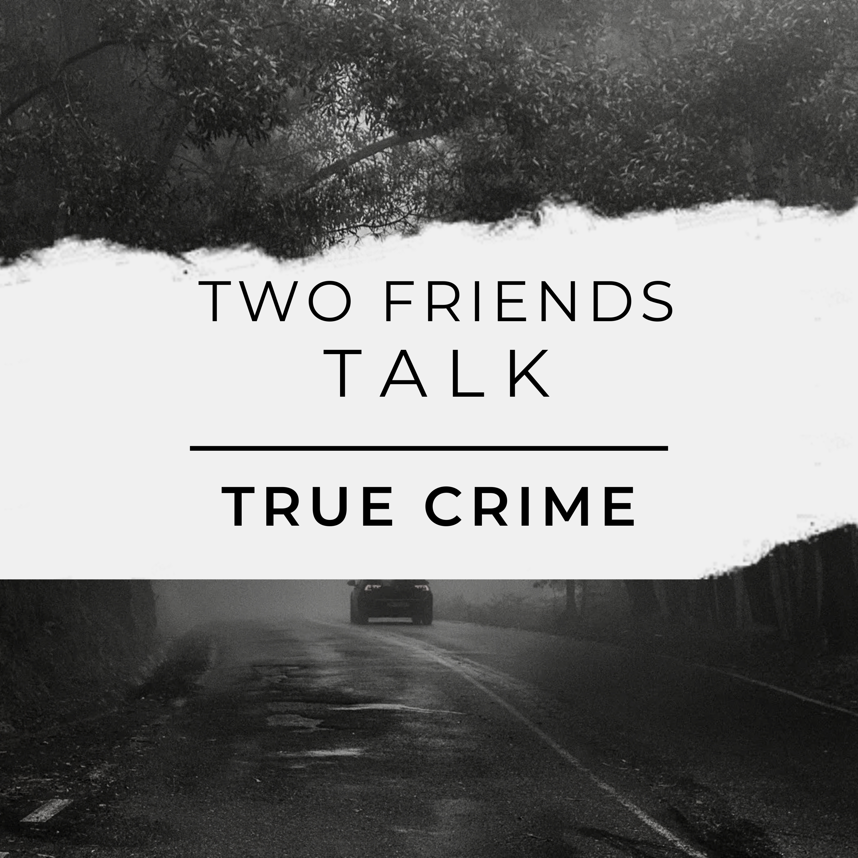 Two Friends talk true crime