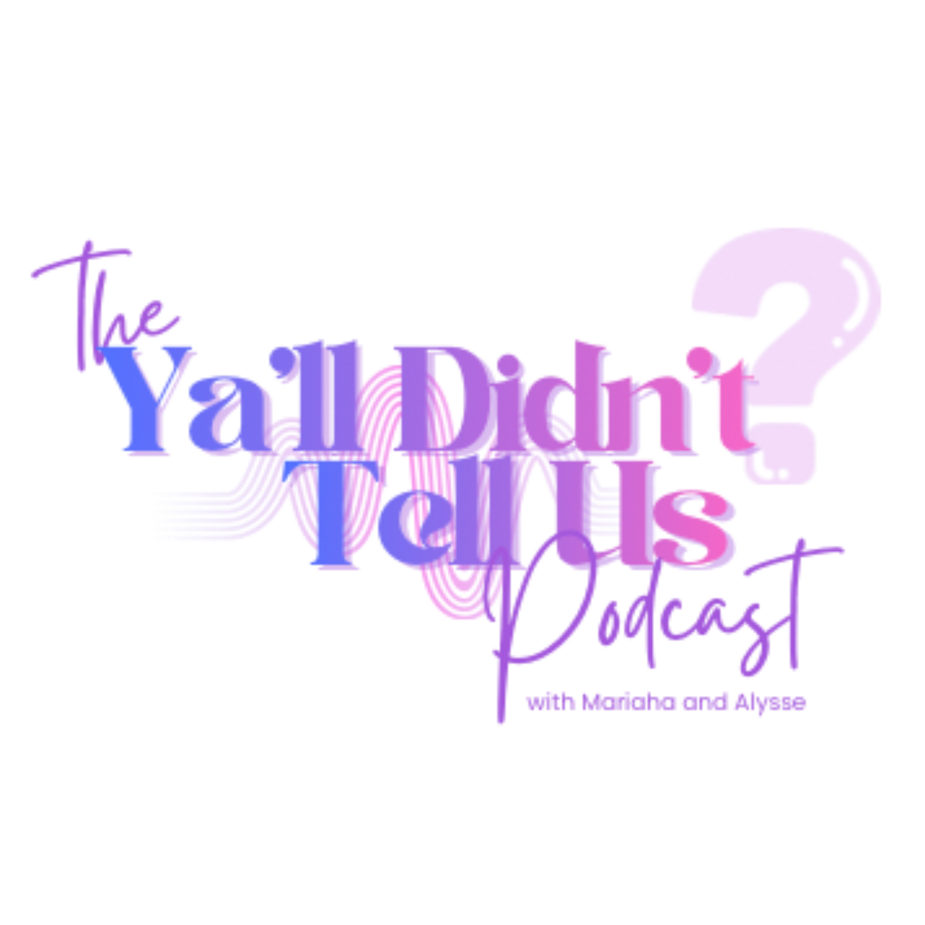 The Y’all Didn’t Tell Us Podcast