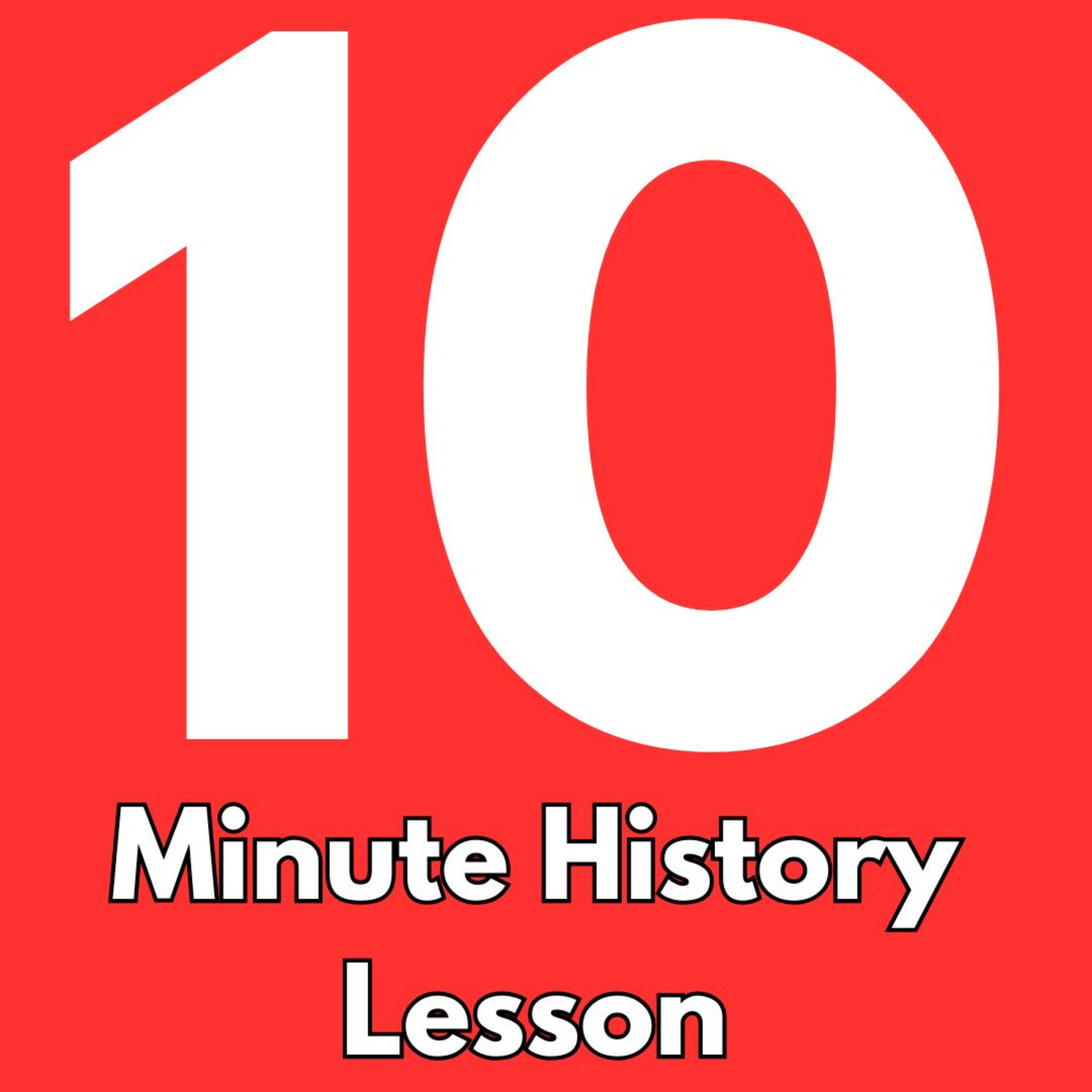 10 Minute History Lesson