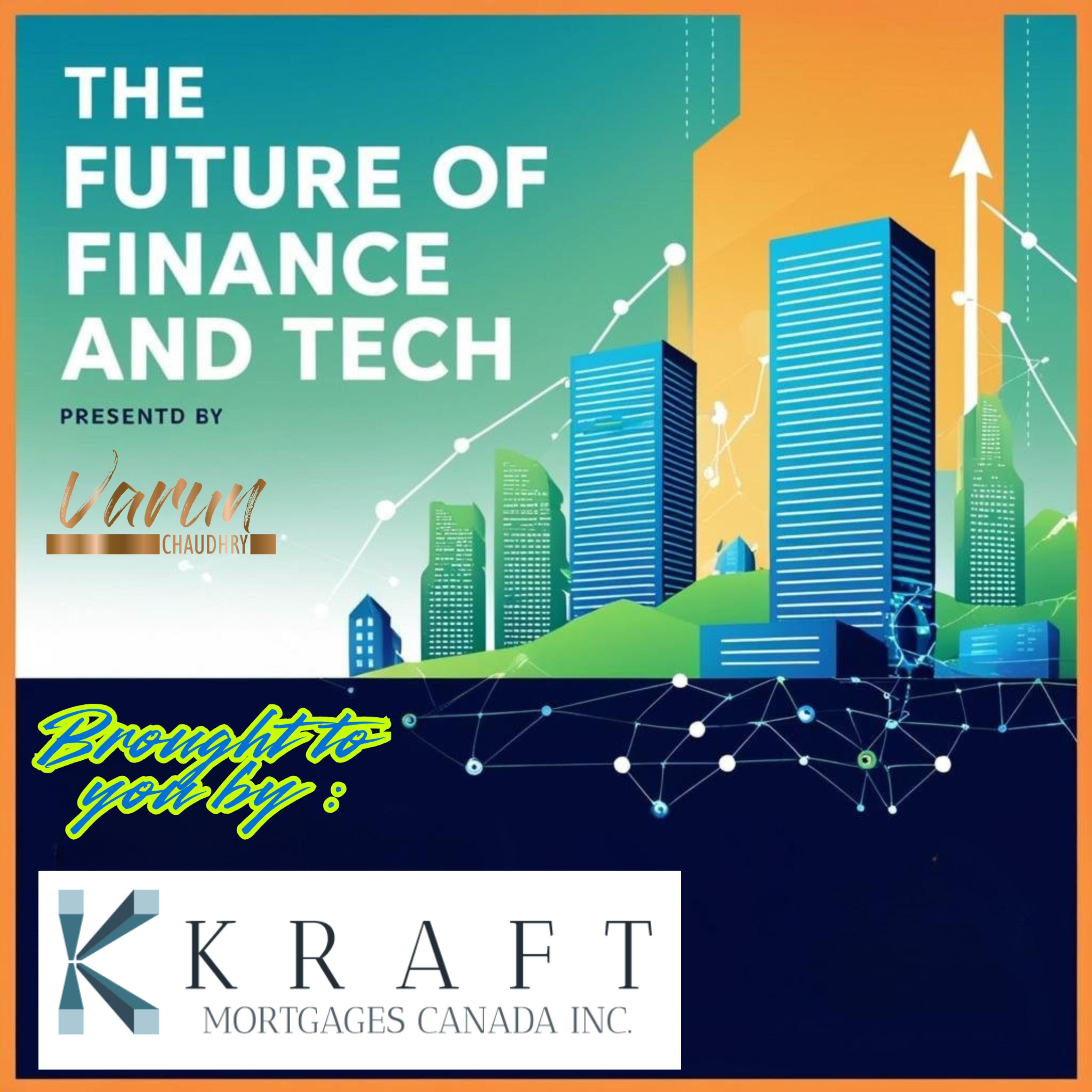 The Future of Finance and Tech with Varun Chaudhry, Presented by Kraft Mortgages podcast artwork