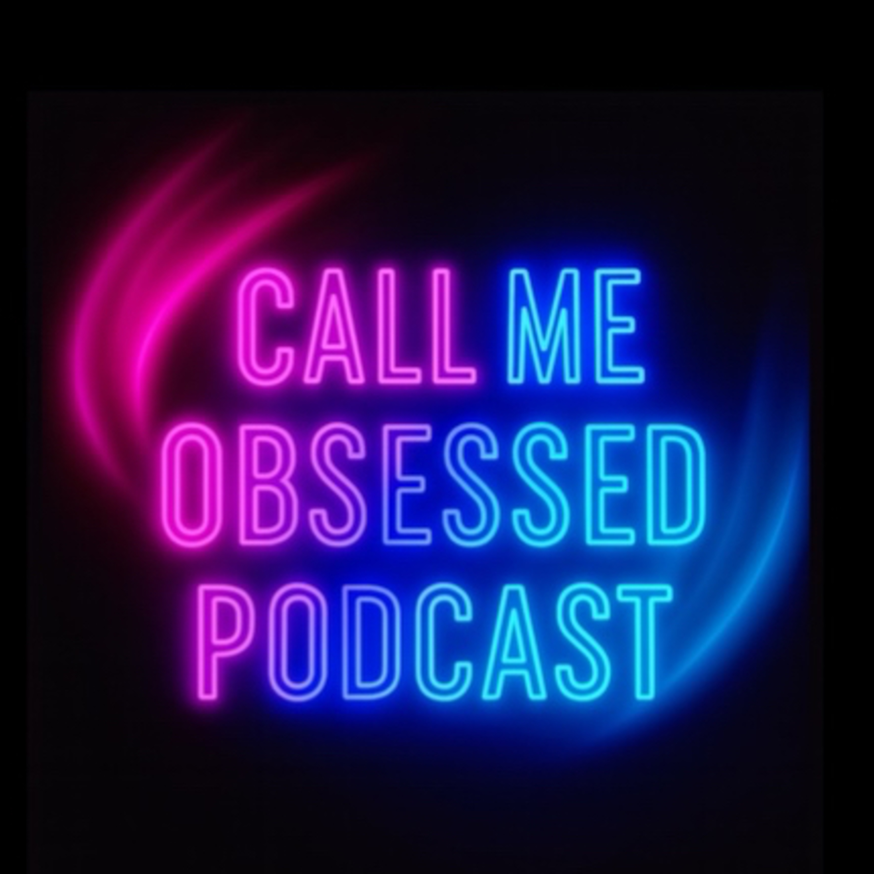 Call Me Obsessed Podcast