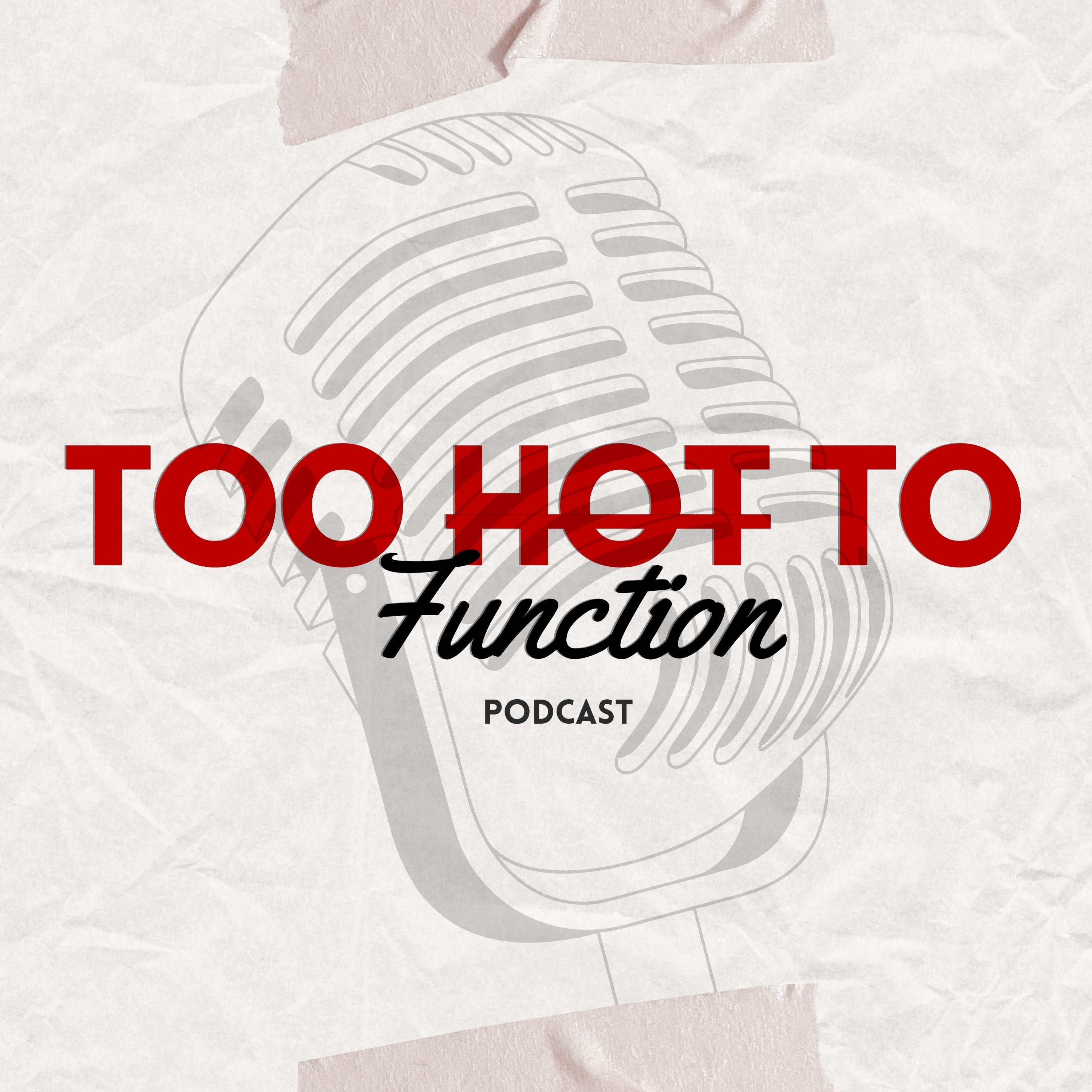 Too Hot To Function podcast artwork
