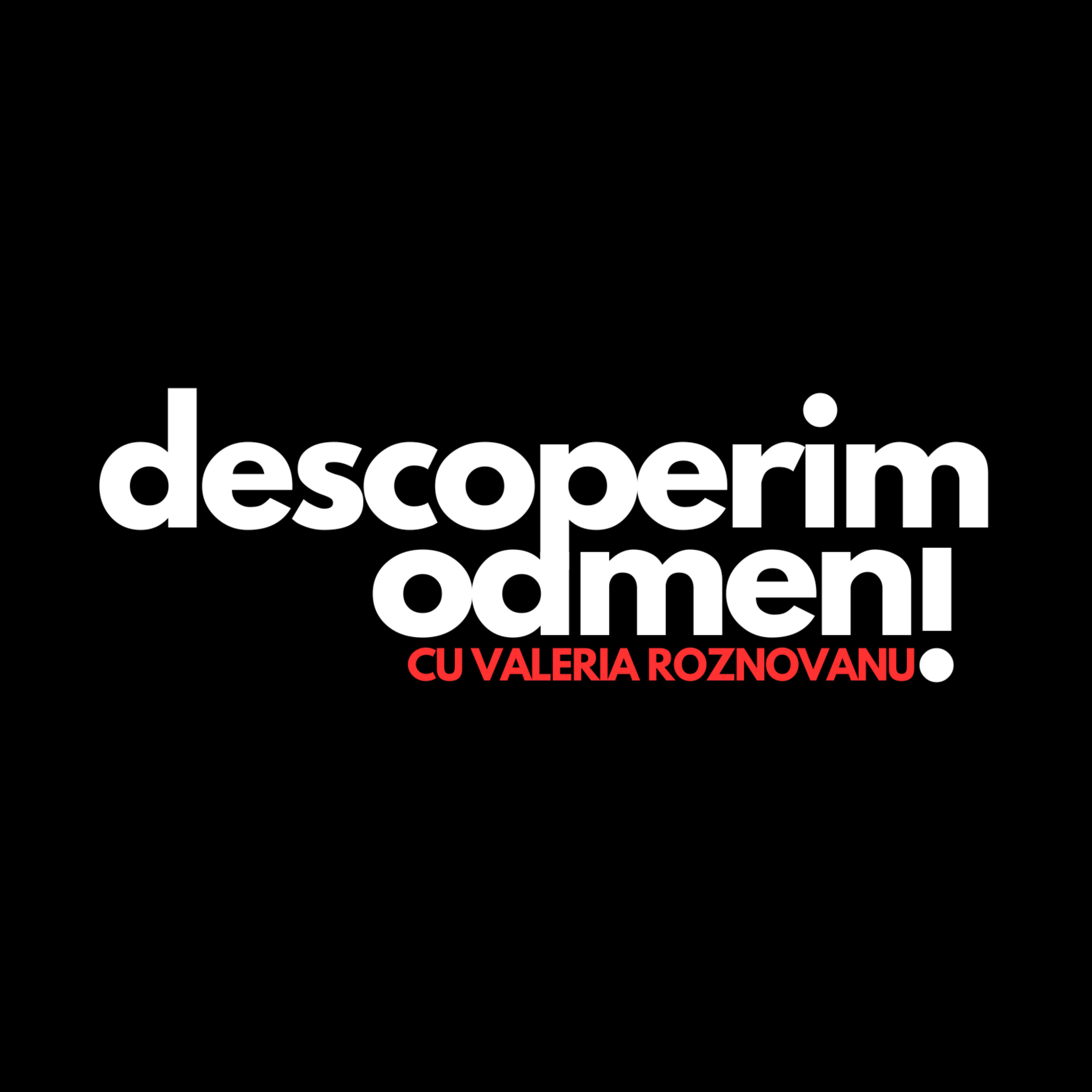 descoperim oameni cu Valeria Roznovanu podcast artwork