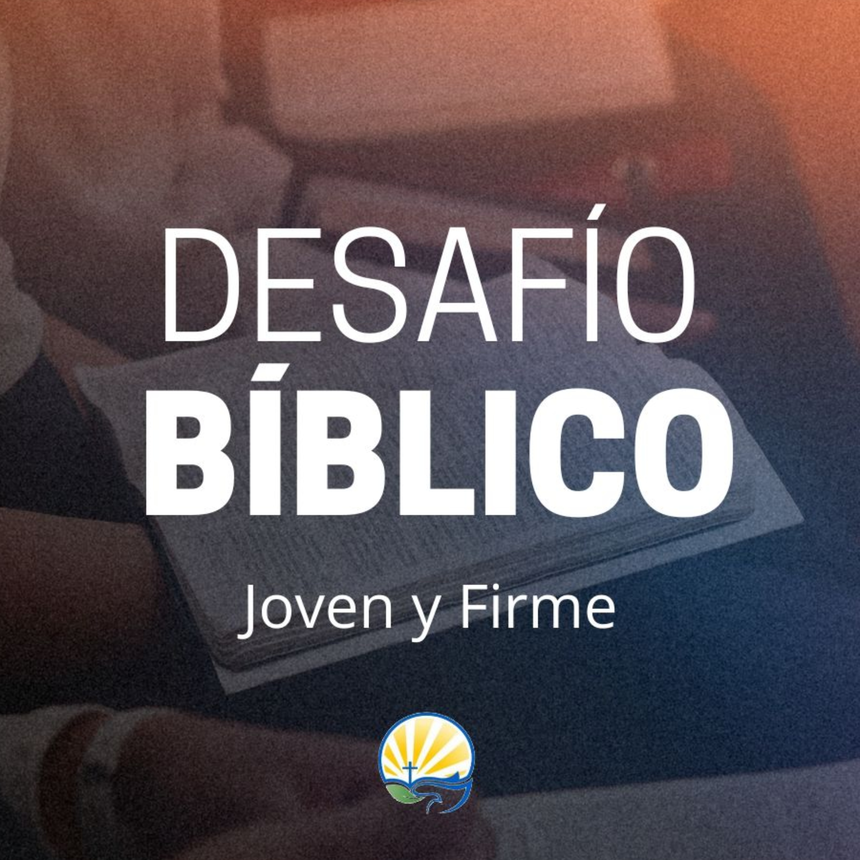 Desafío Bíblico: Joven y Firme podcast artwork