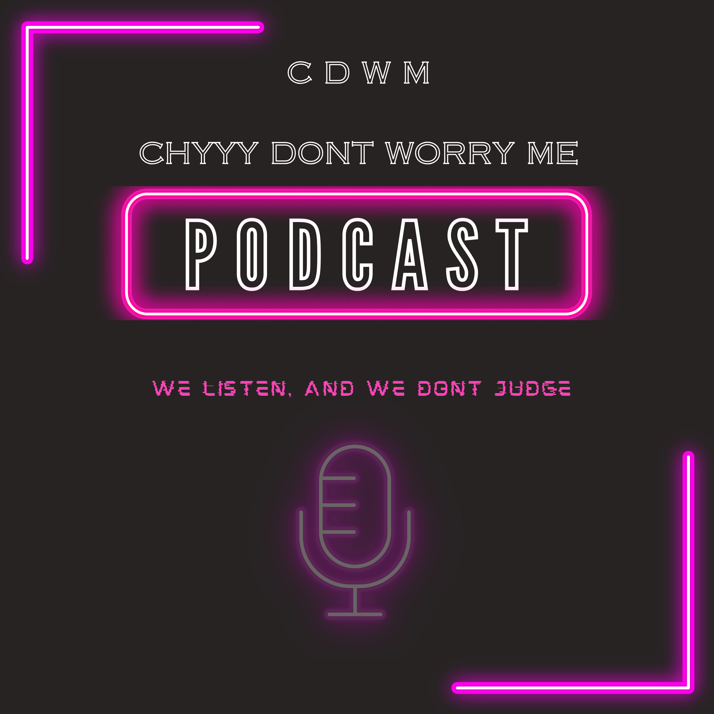 Chyyy Don’t Worry Me (CDWM) podcast artwork