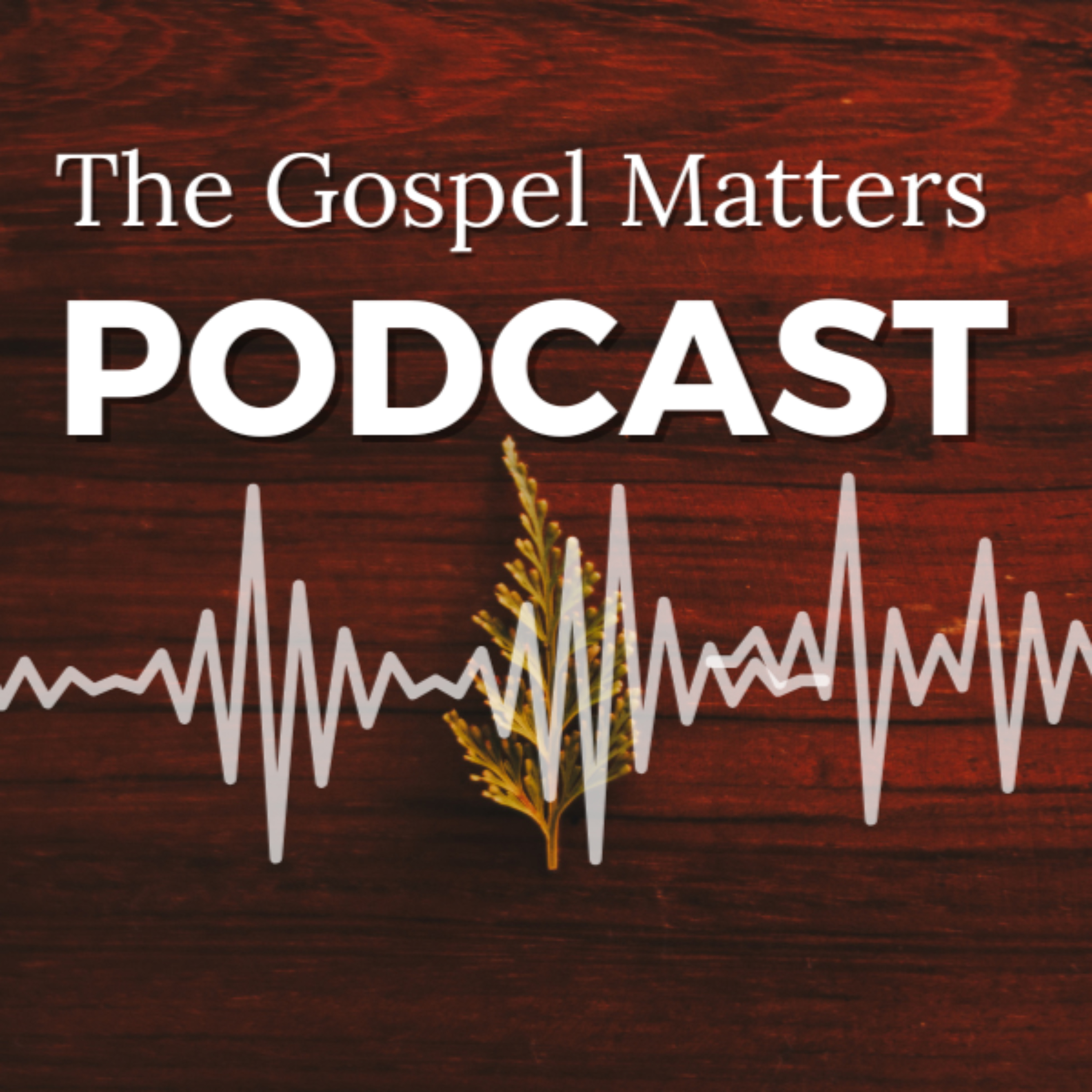The Gospel Matters Podcast
