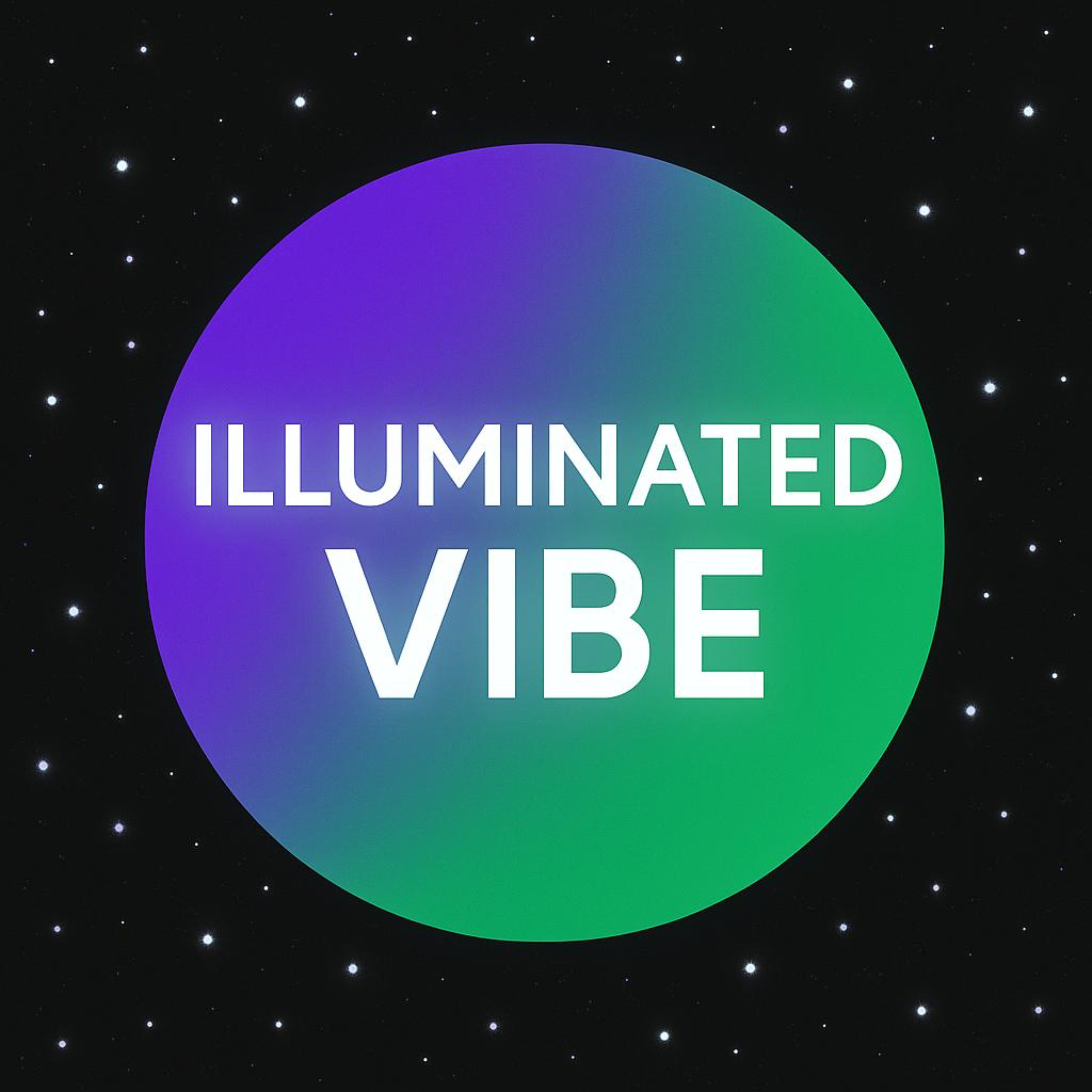 ILLUMINATED VIBE Podcast: Change Your Life with Words series! podcast artwork