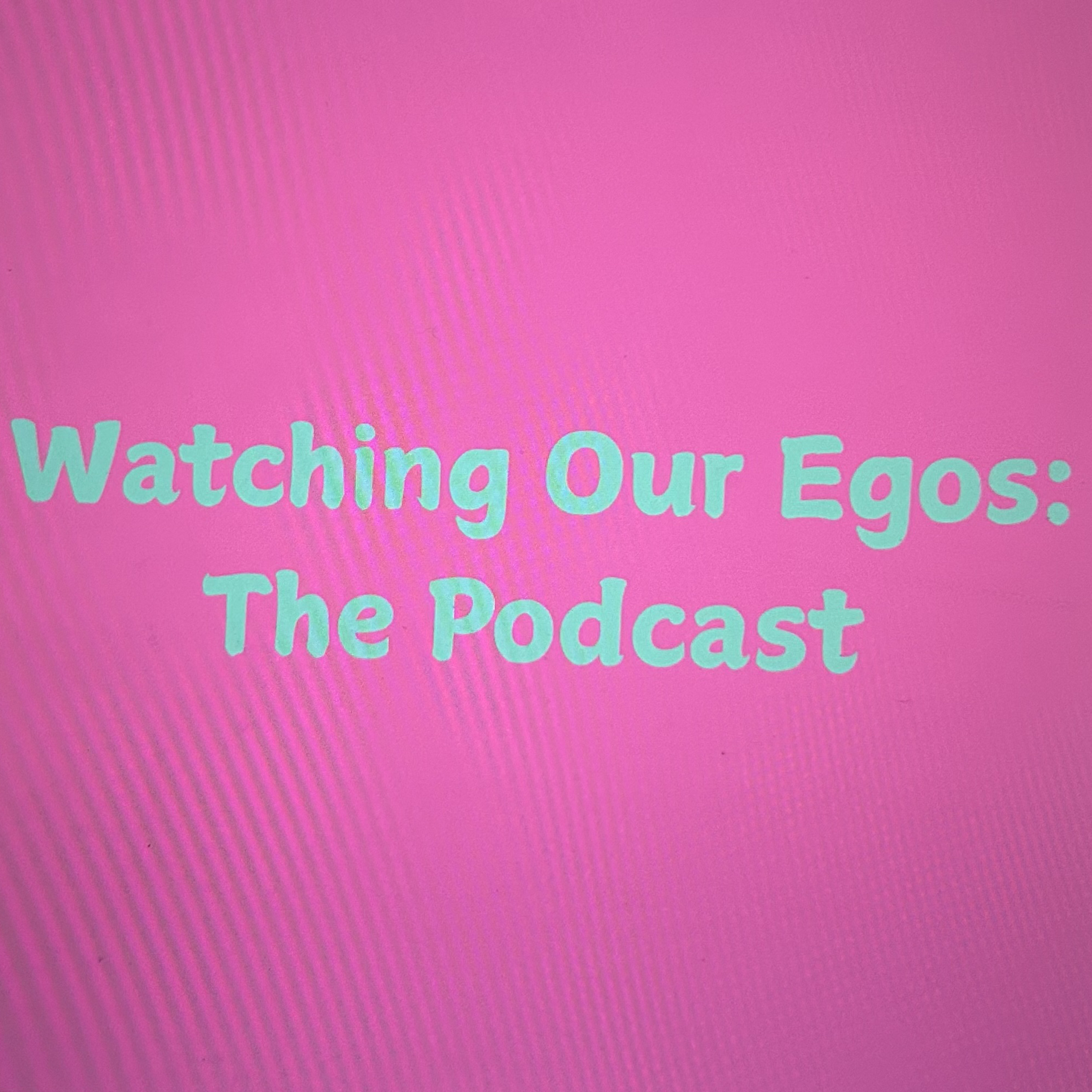 Watching Our Egos: The Podcast cover art