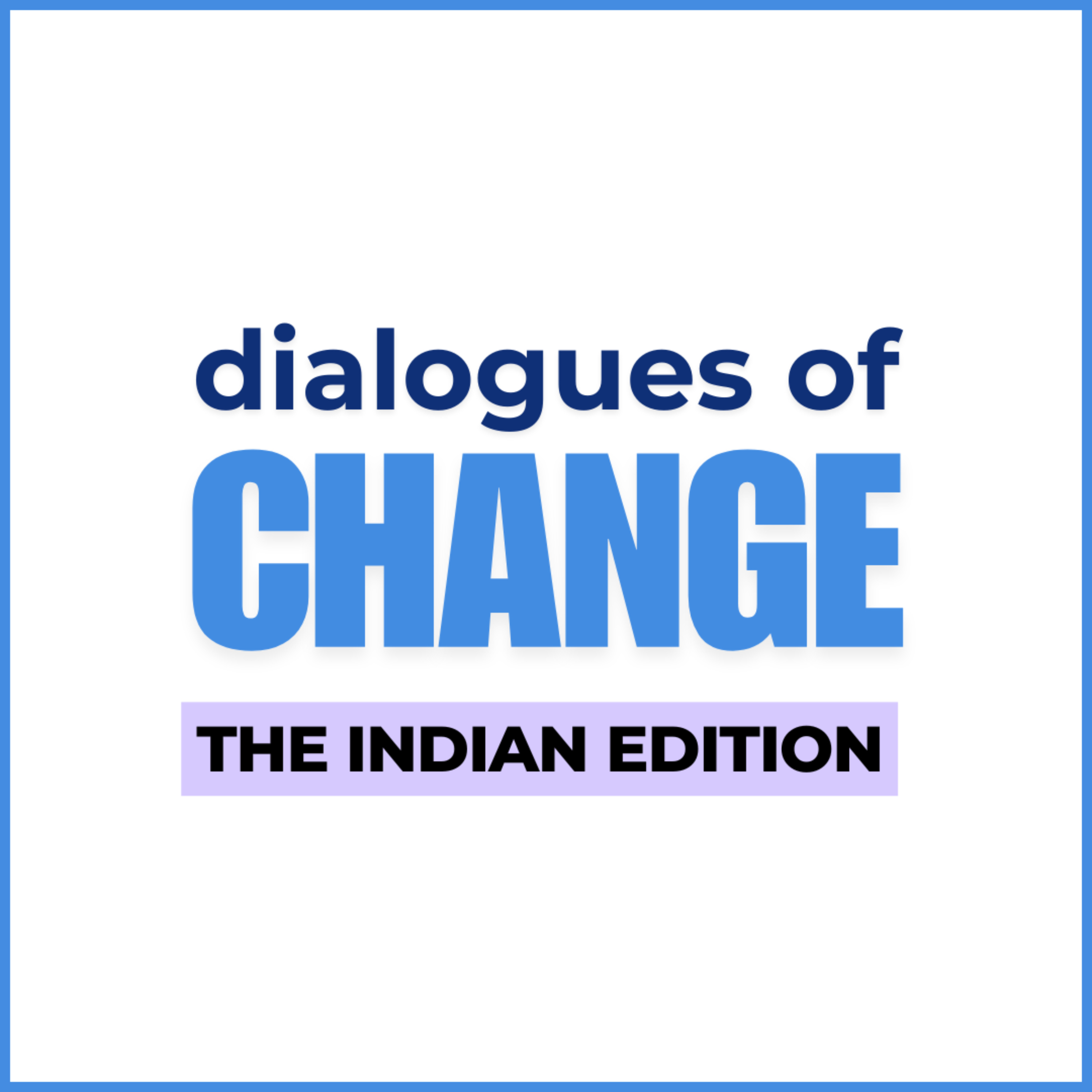 Dialogues of Change - The Indian Edition