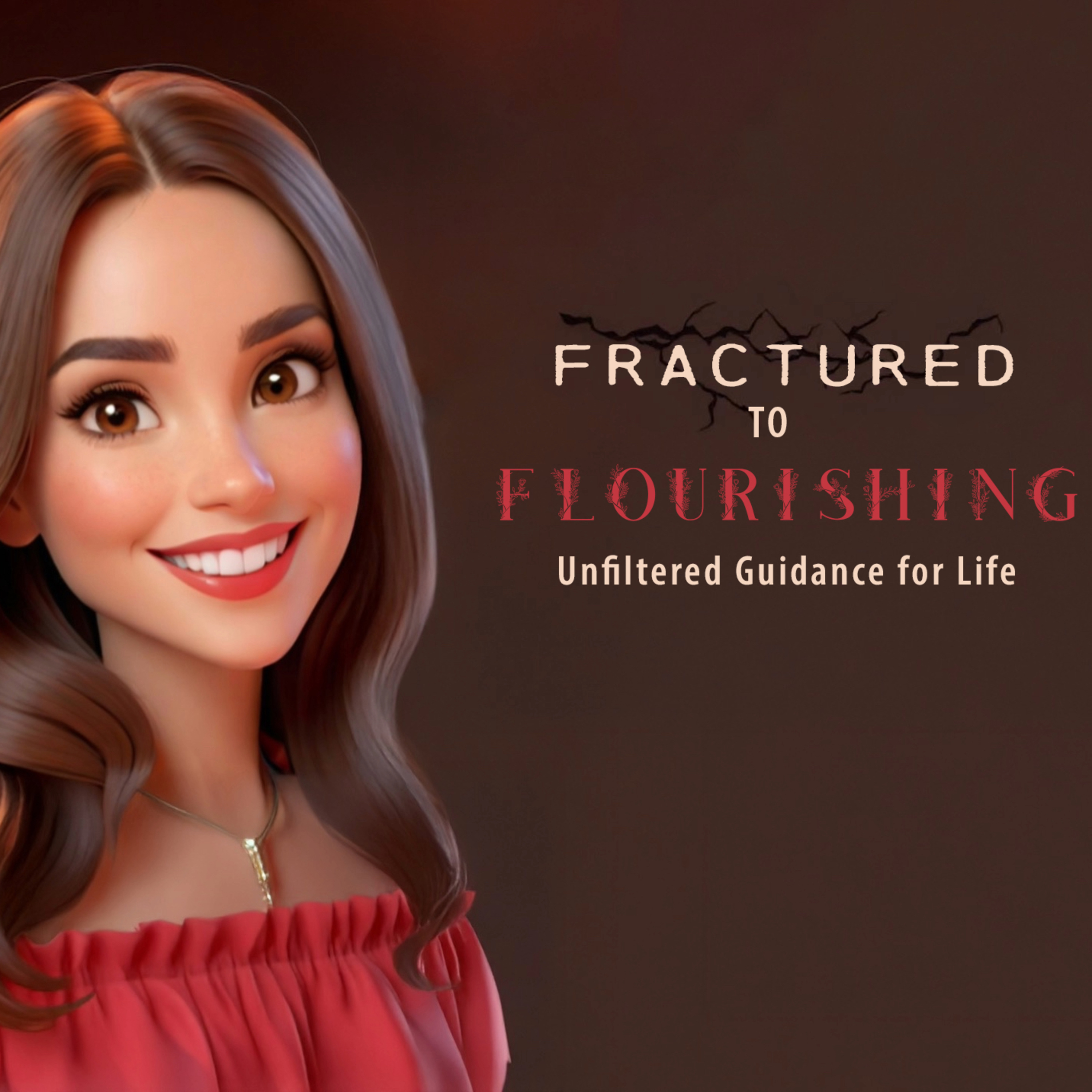 Fractured to Flourishing | Unfiltered Wisdom for Life podcast artwork