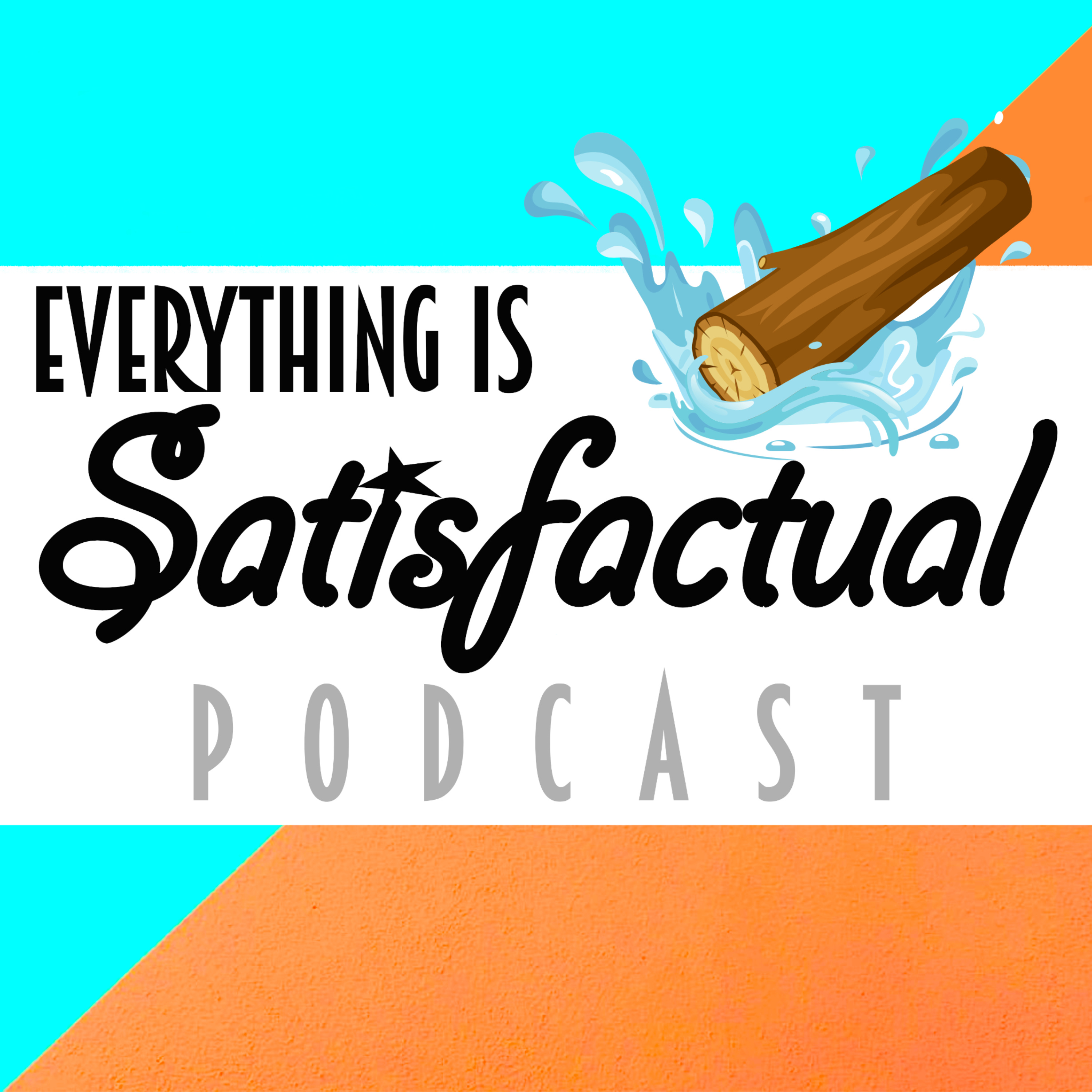 Everything is satisfactual podcast podcast artwork