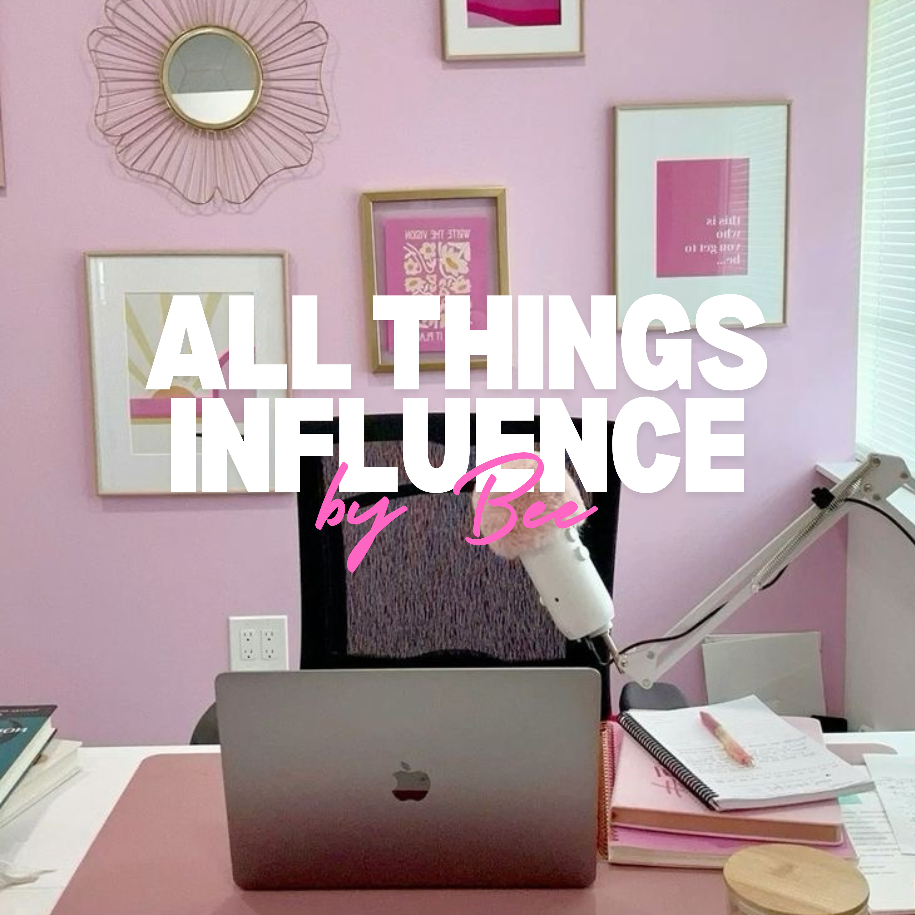 All Things Influence by Bee podcast artwork