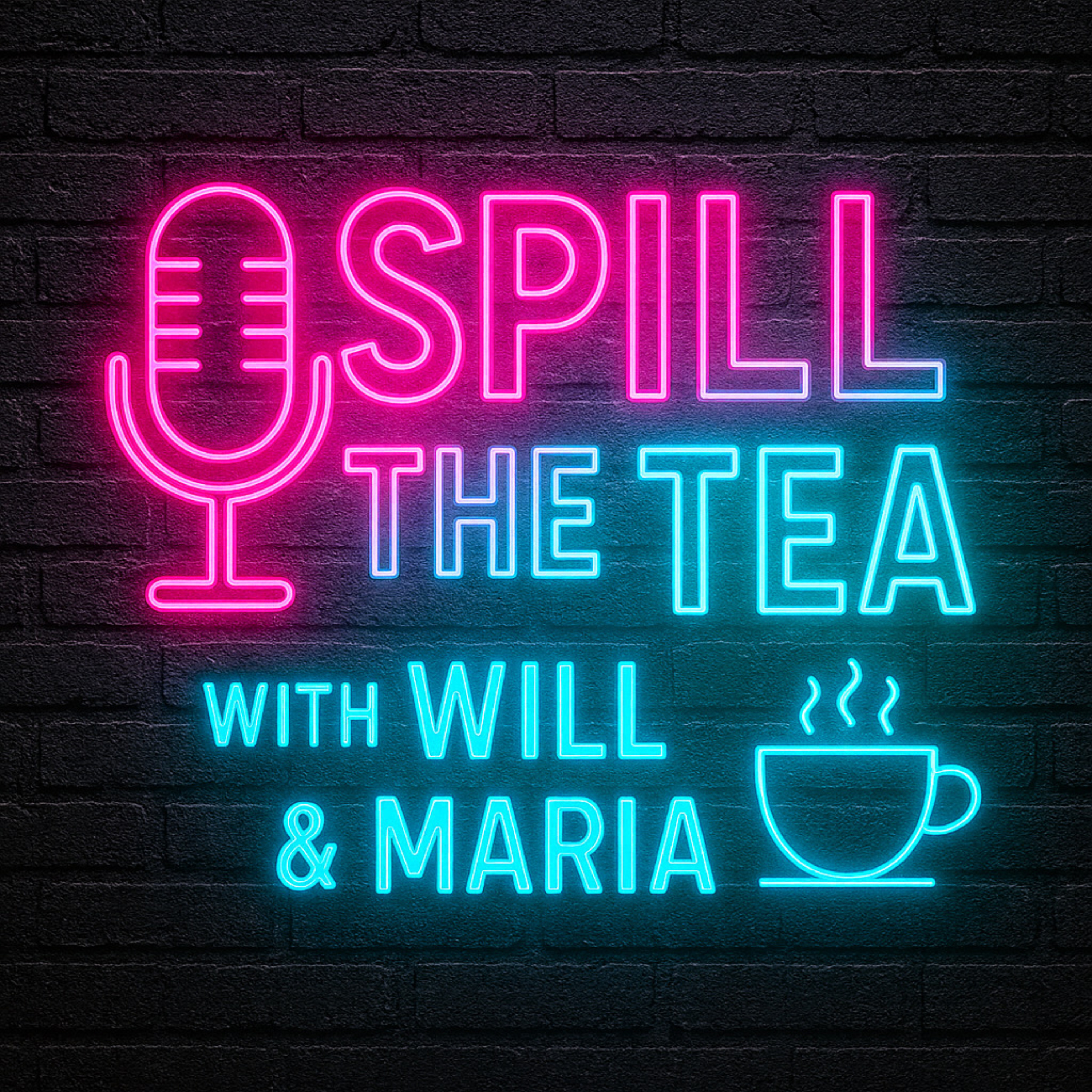 Spill the Tea with Will & Maria