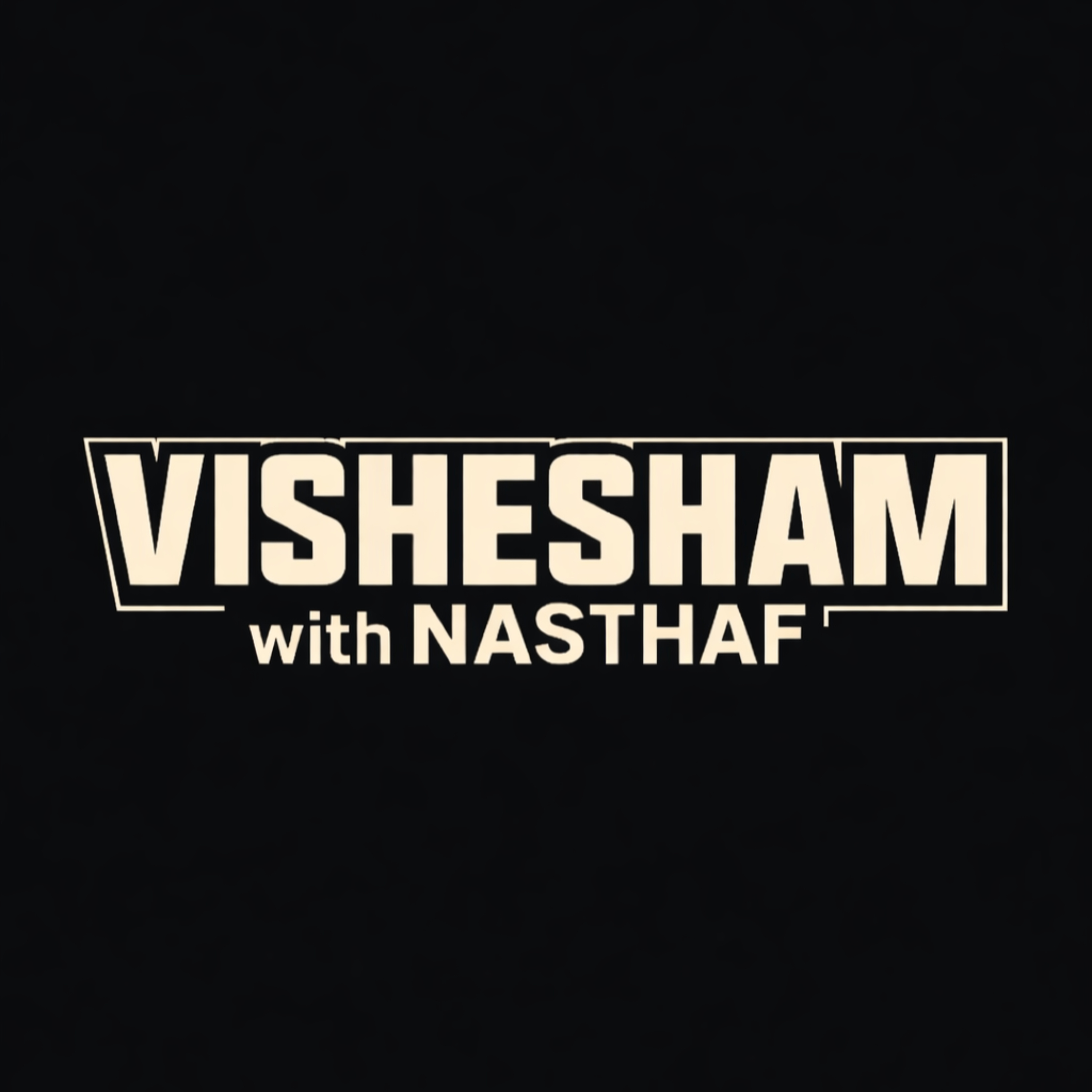 VISHESHAM WITH NASTHAF podcast artwork