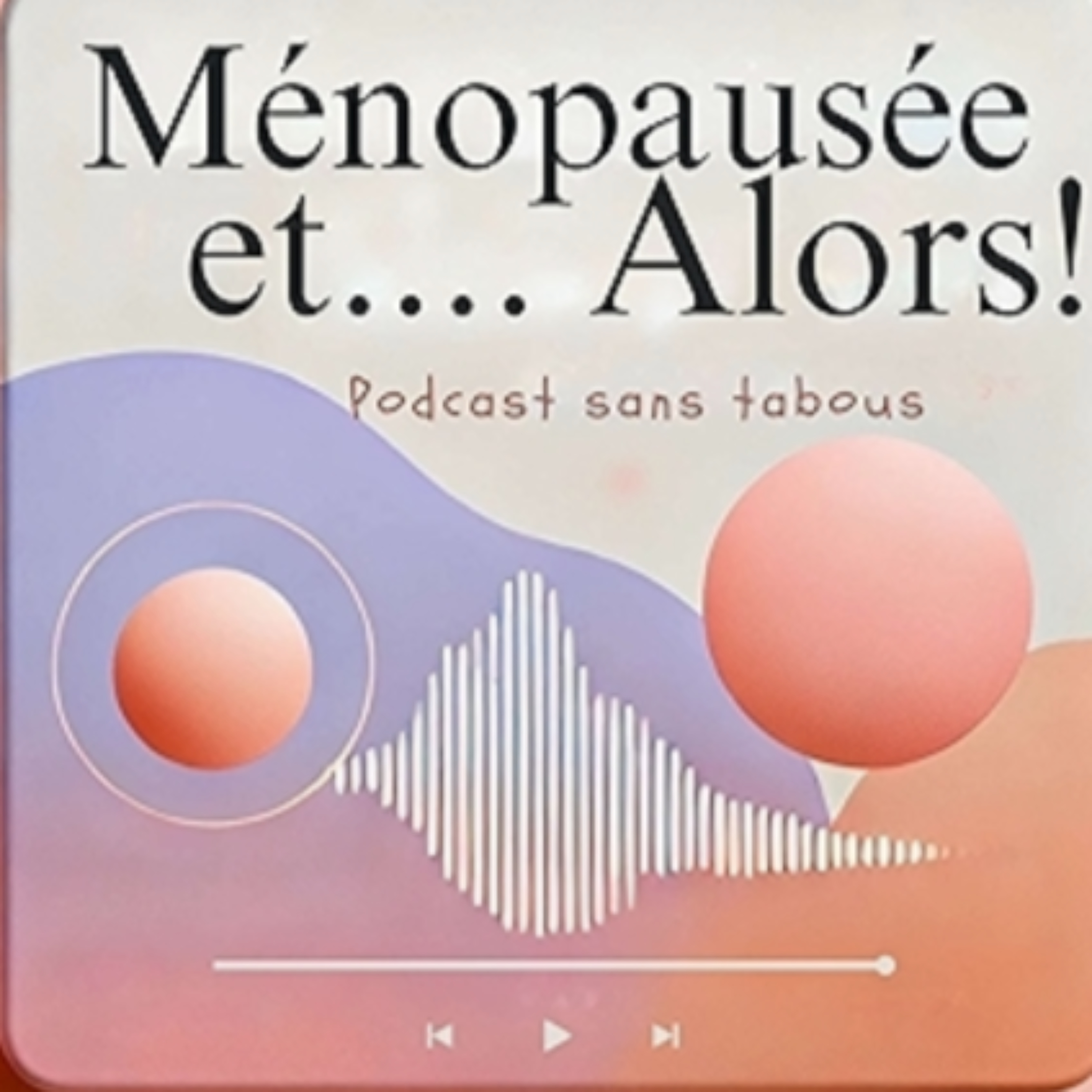 Ménopausée… et Alors ! Le podcast sans tabou cover art