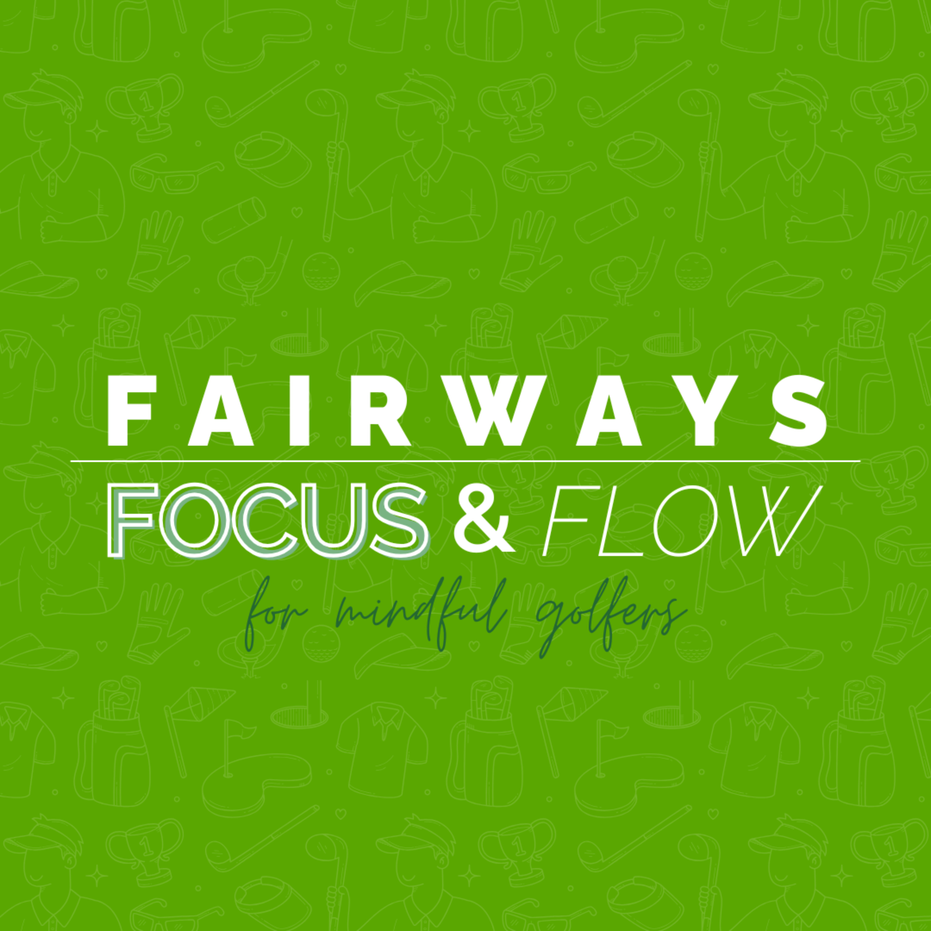 Fairways, Focus &amp; Flow