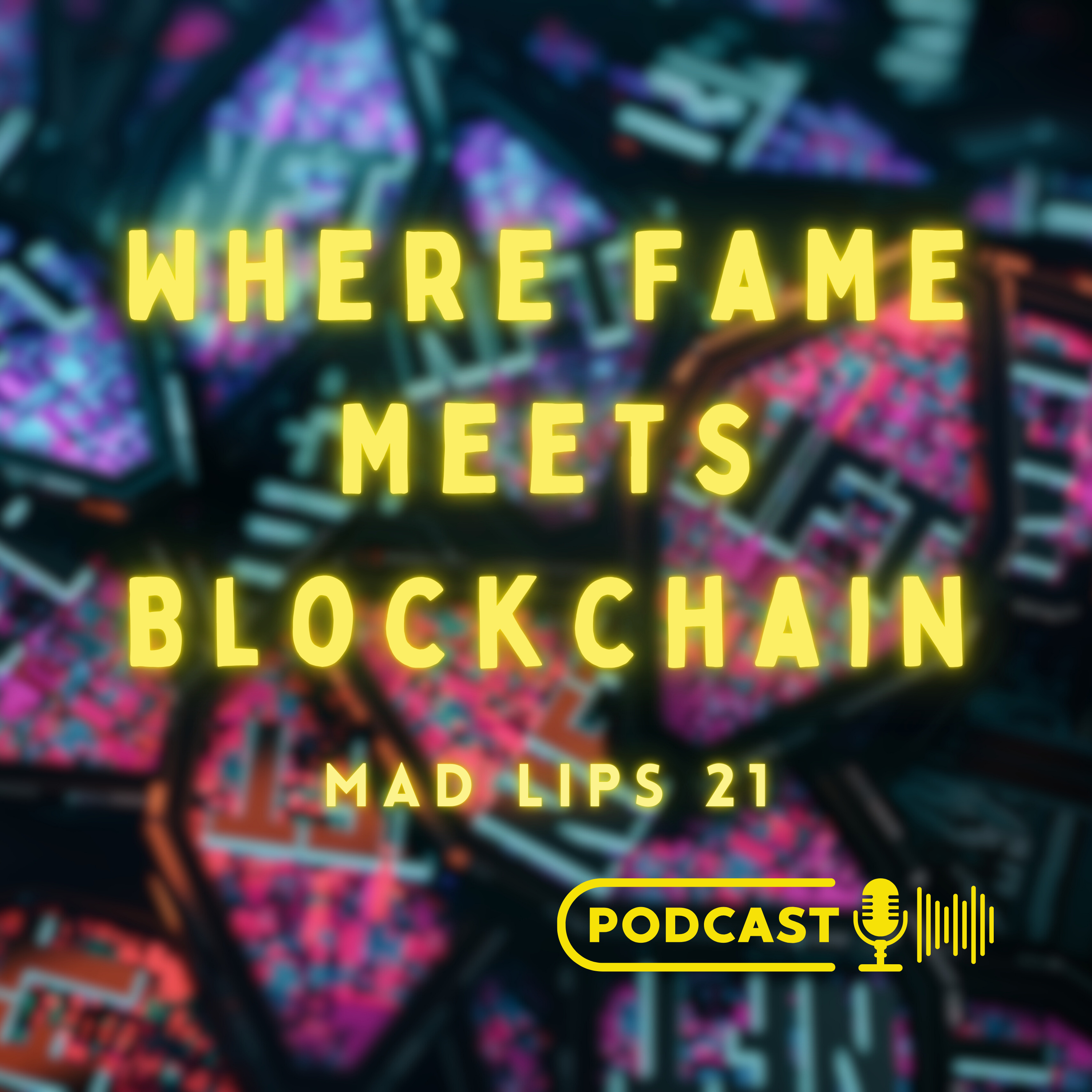Where Fame Meets Blockchain — Mad Lips 21 podcast artwork