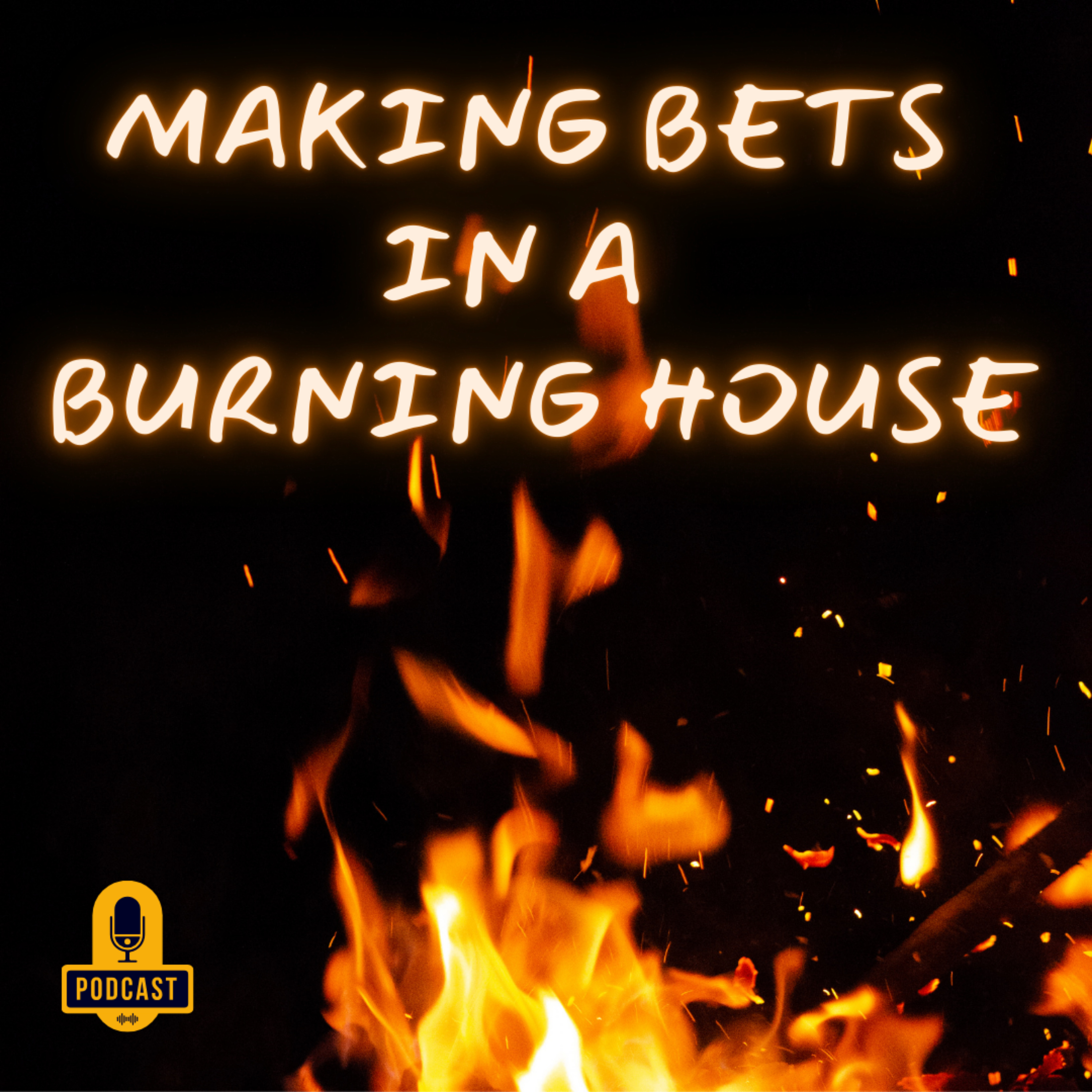 Making Bets in a Burning House