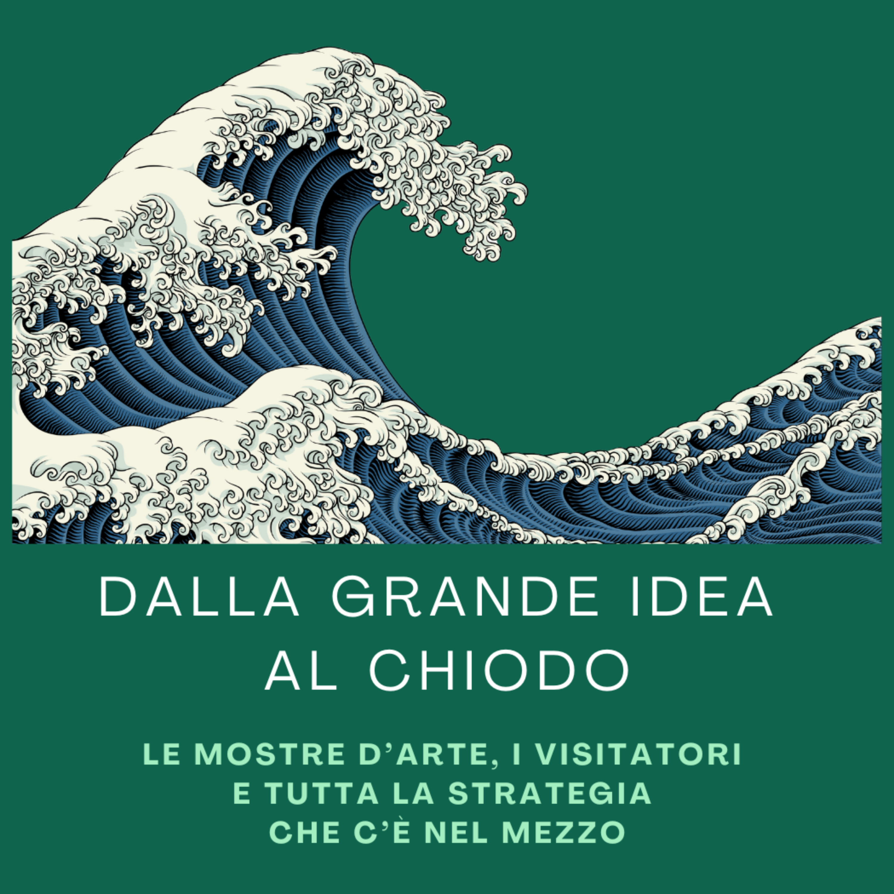 DALLA GRANDE IDEA AL CHIODO - Le mostre d’arte, i visitatori e tutta la strategia che c’è nel mezzo 