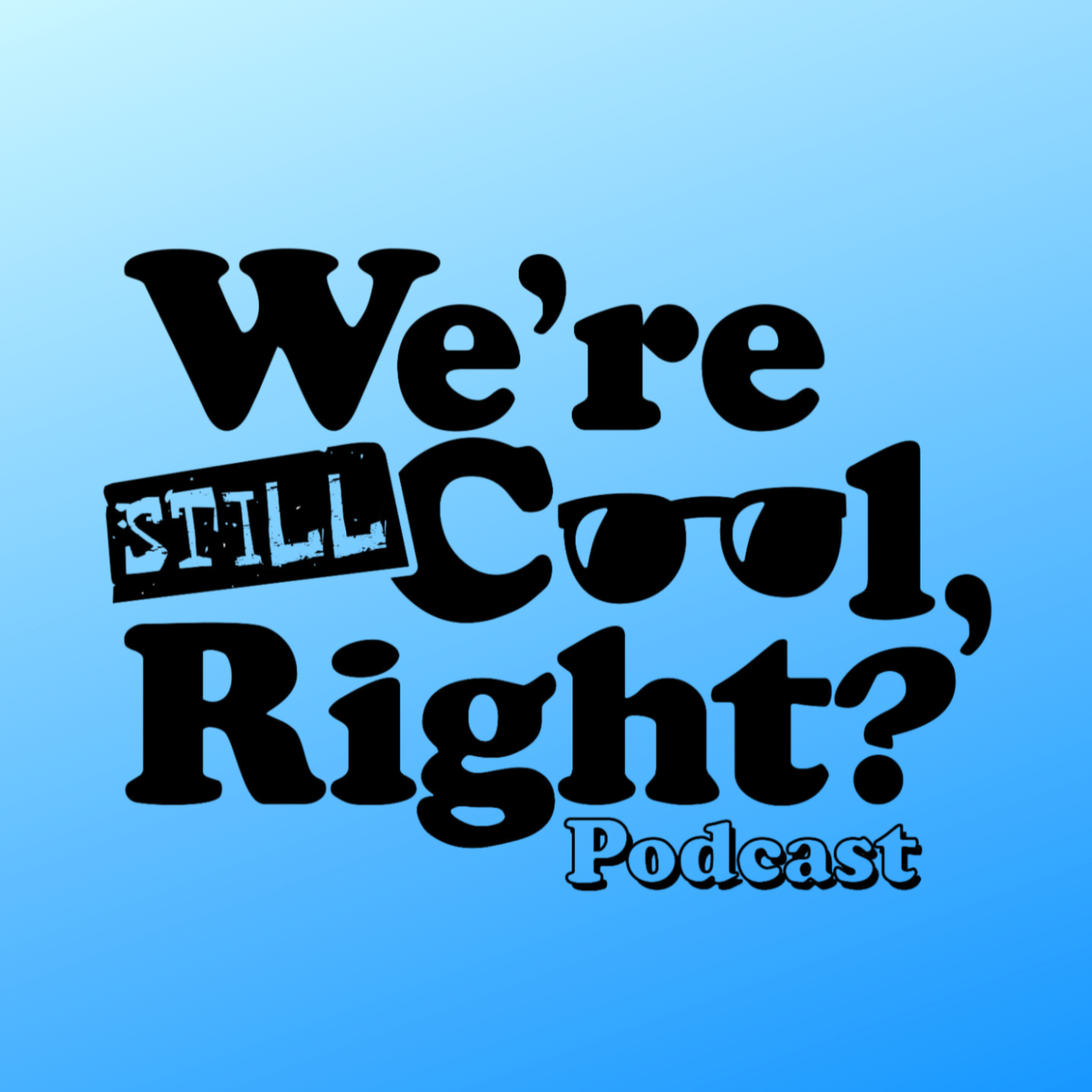 We\'re Still Cool, Right?