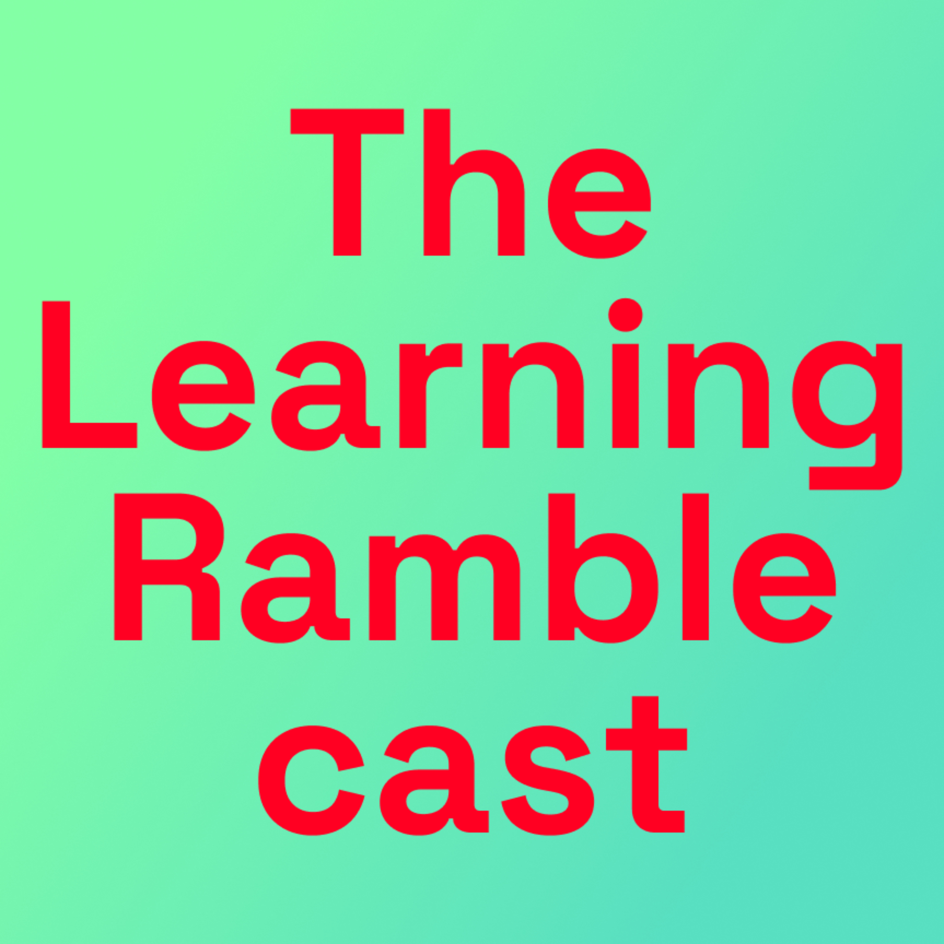 The Learning Ramblecast