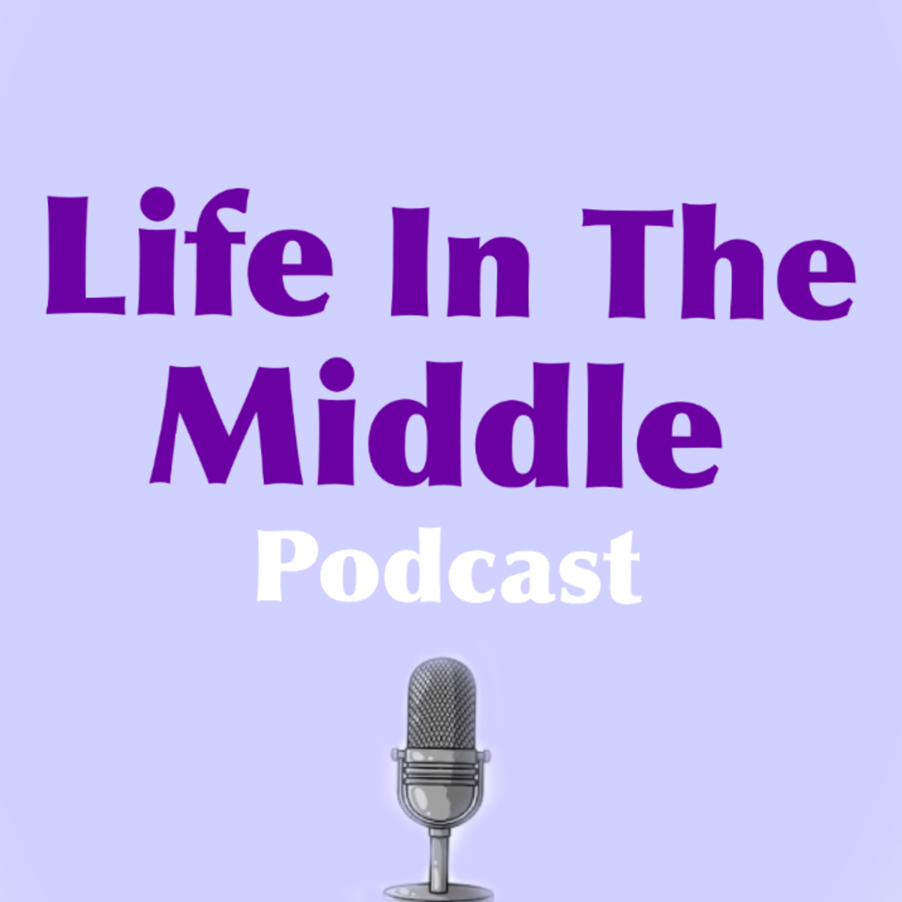 Life In The Middle podcast artwork