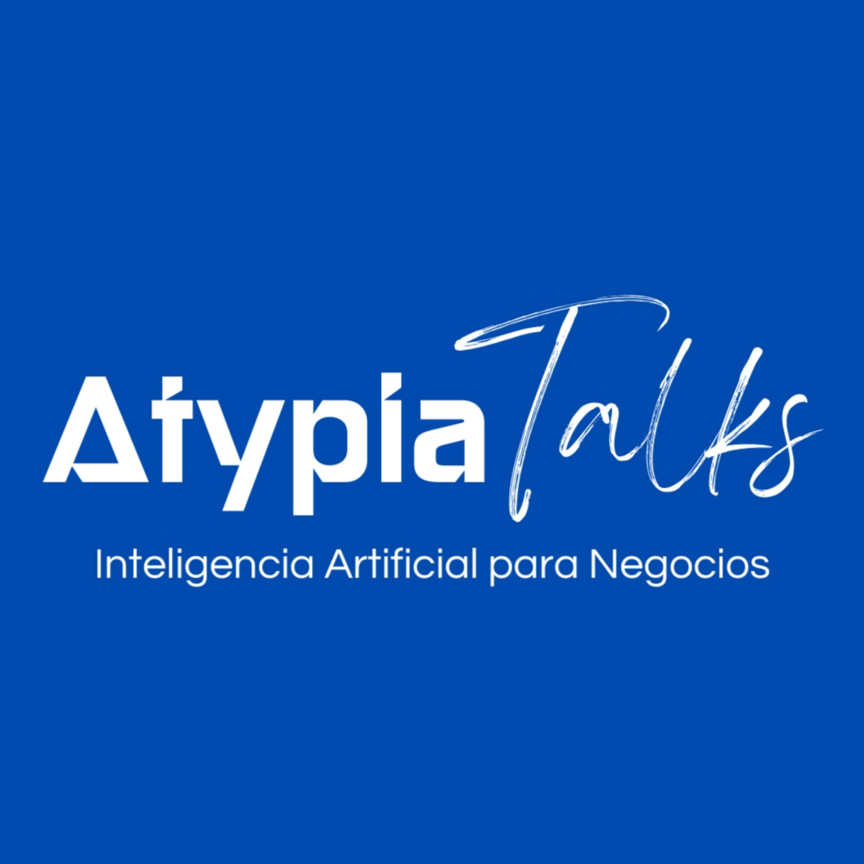 Atypia Talks - Inteligencia Artificial para Negocios podcast artwork
