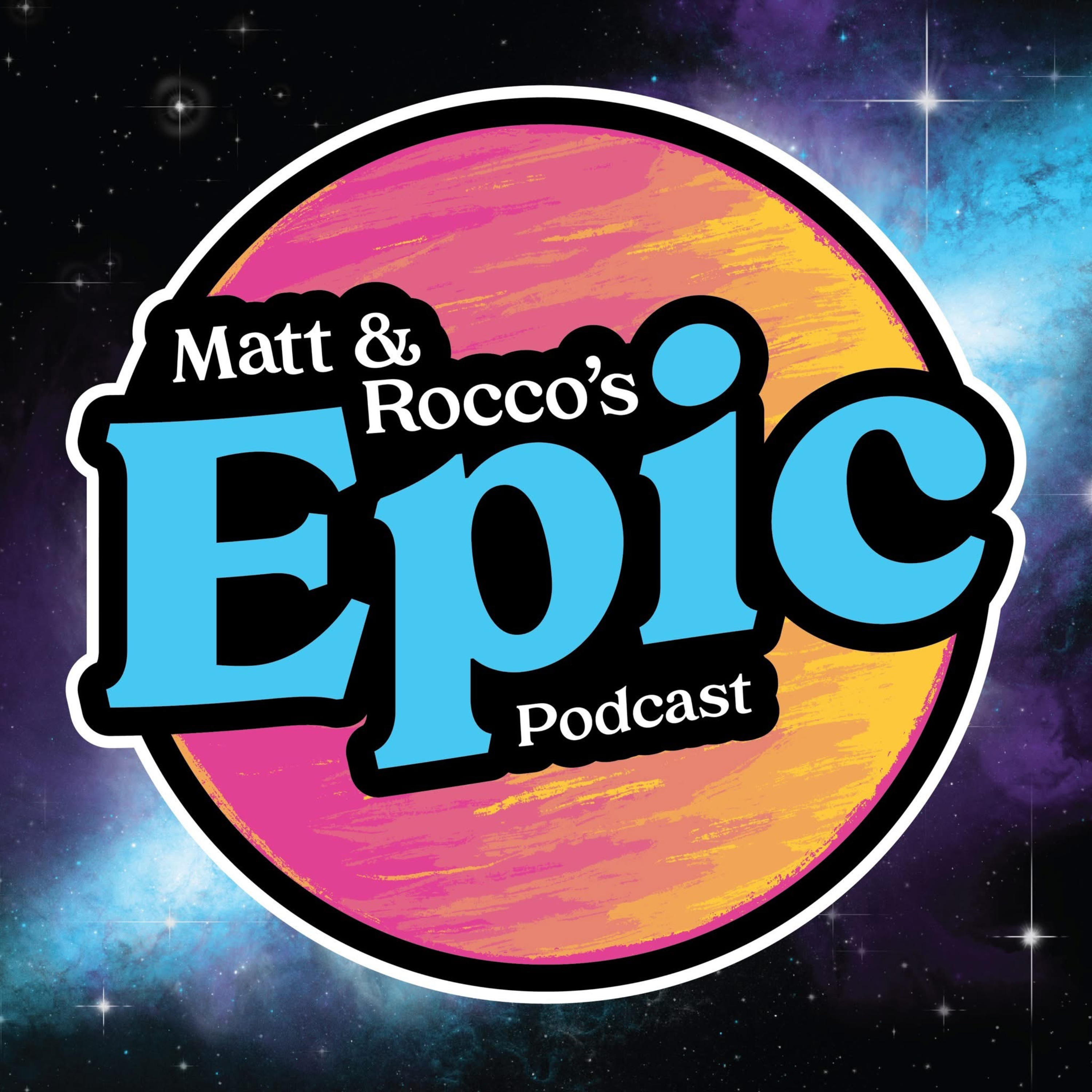 Matt and Rocco\'s Epic Podcast