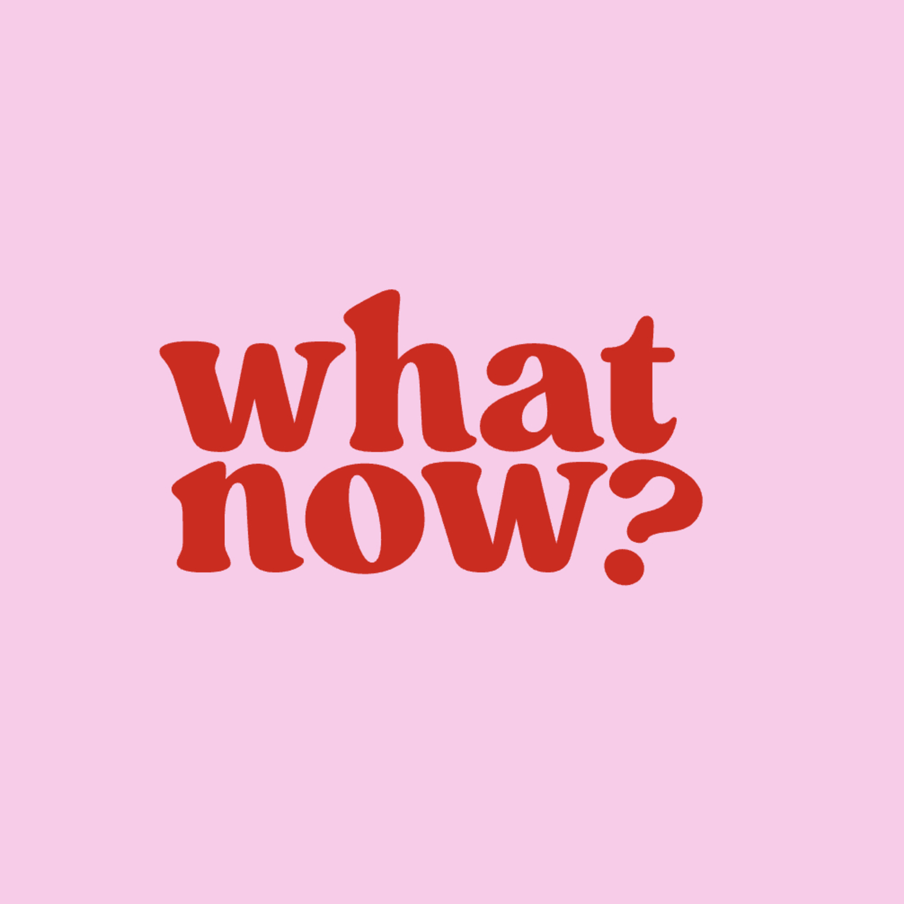 what now?
