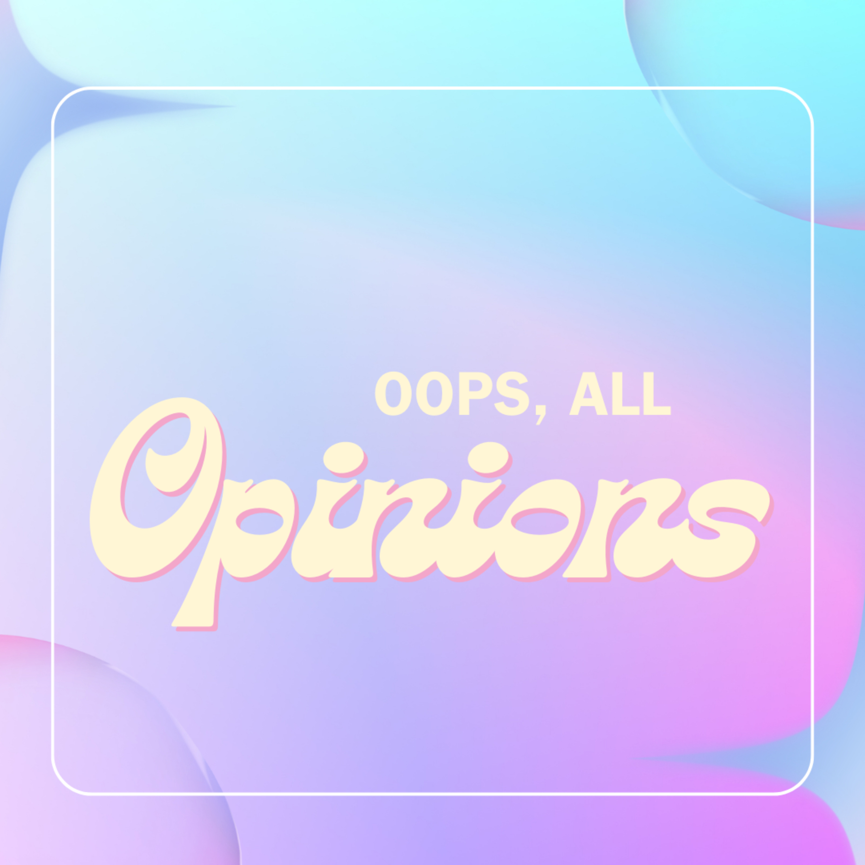 Oops, All Opinions