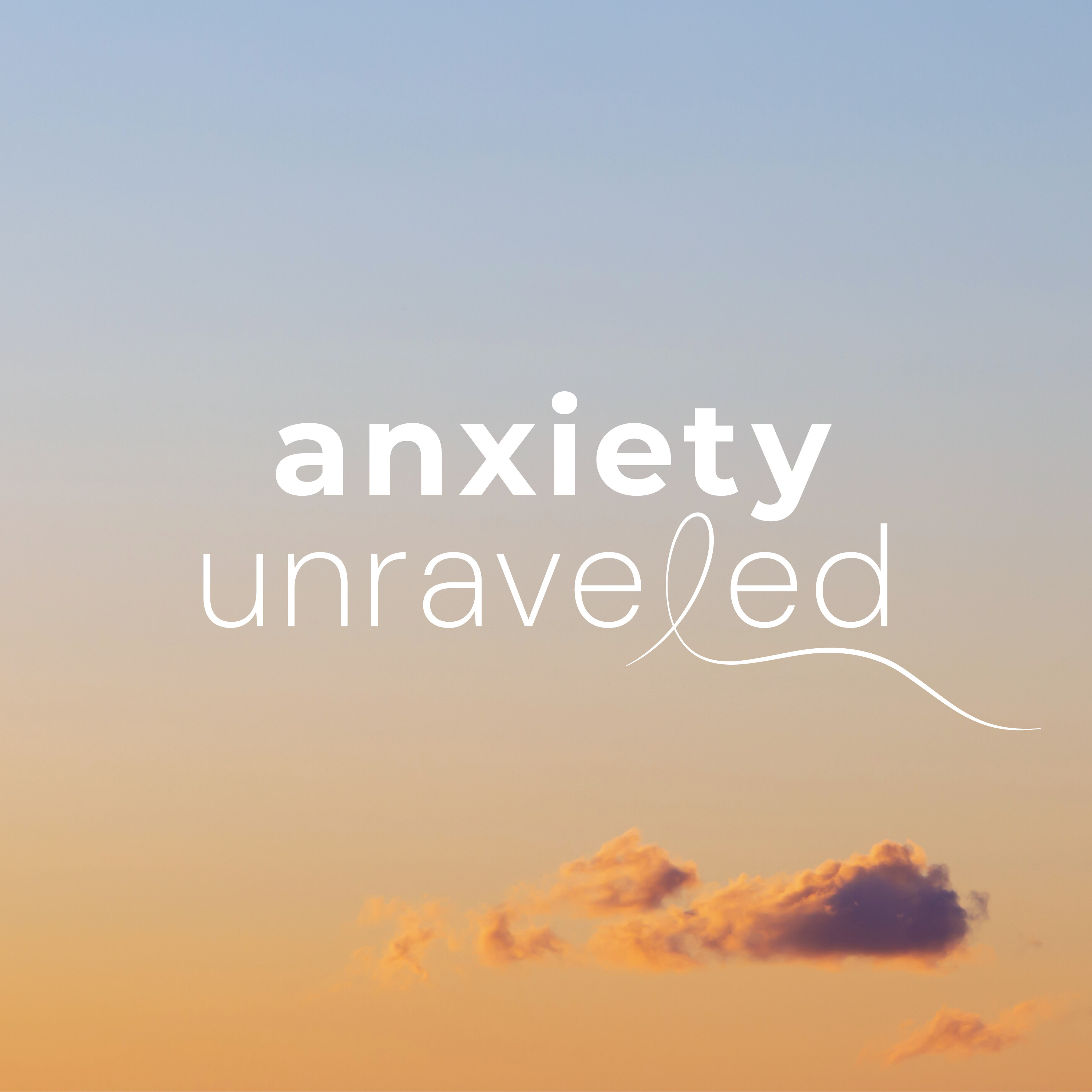 Anxiety Unraveled