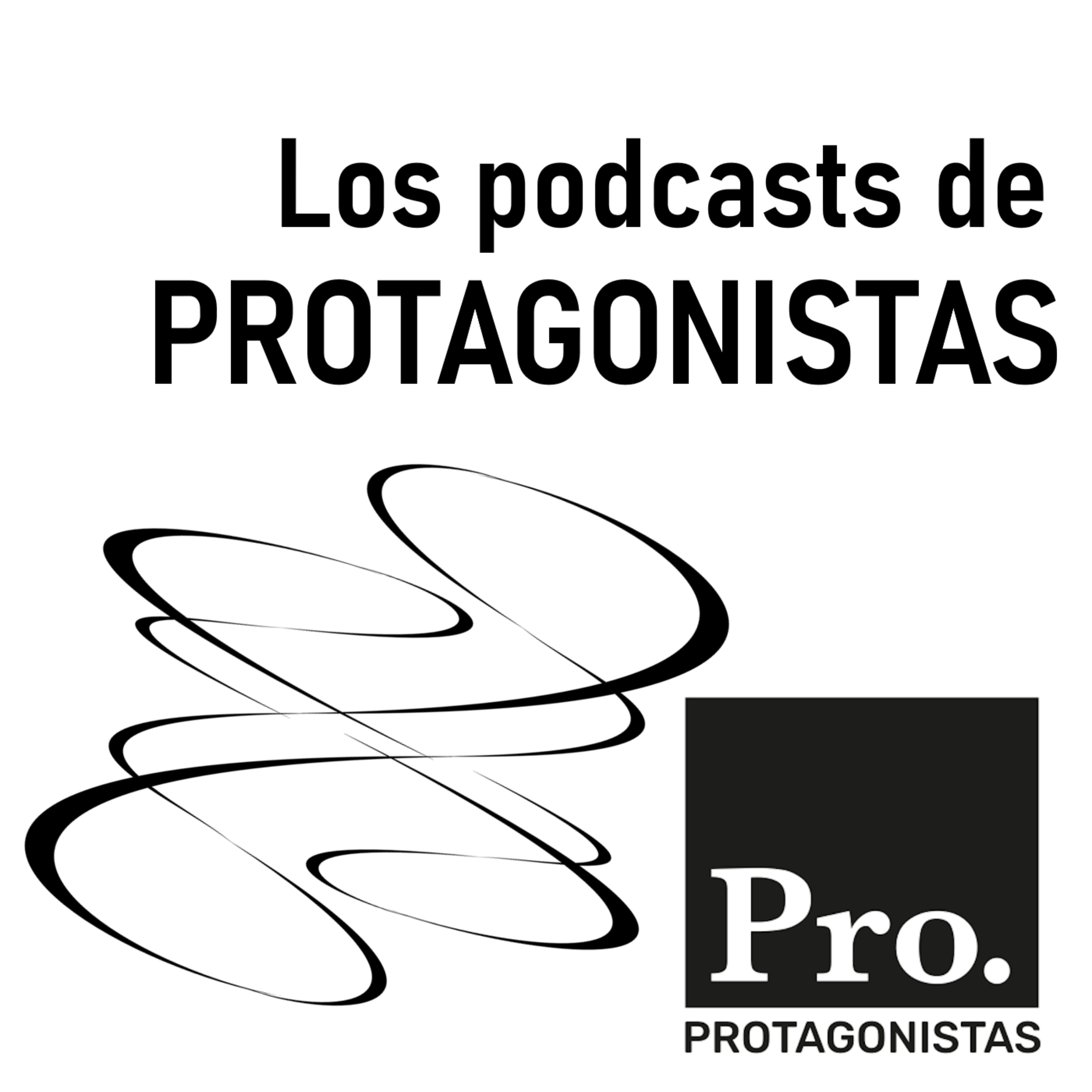 Los podcasts de PROTAGONISTAS