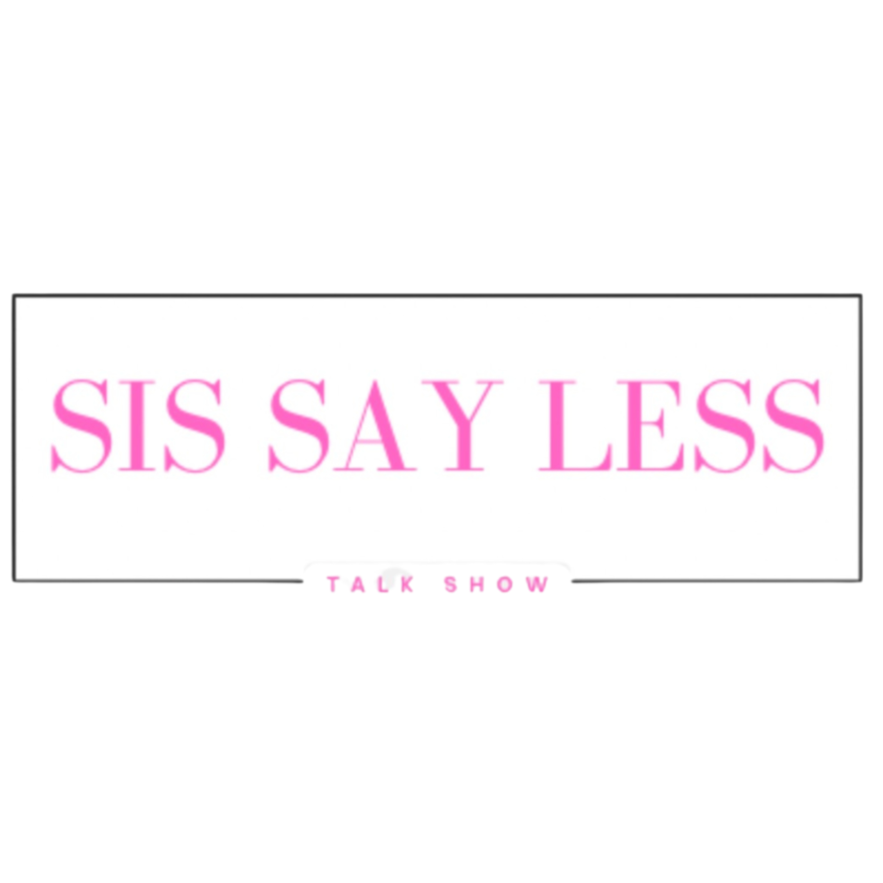 Sis Say Less