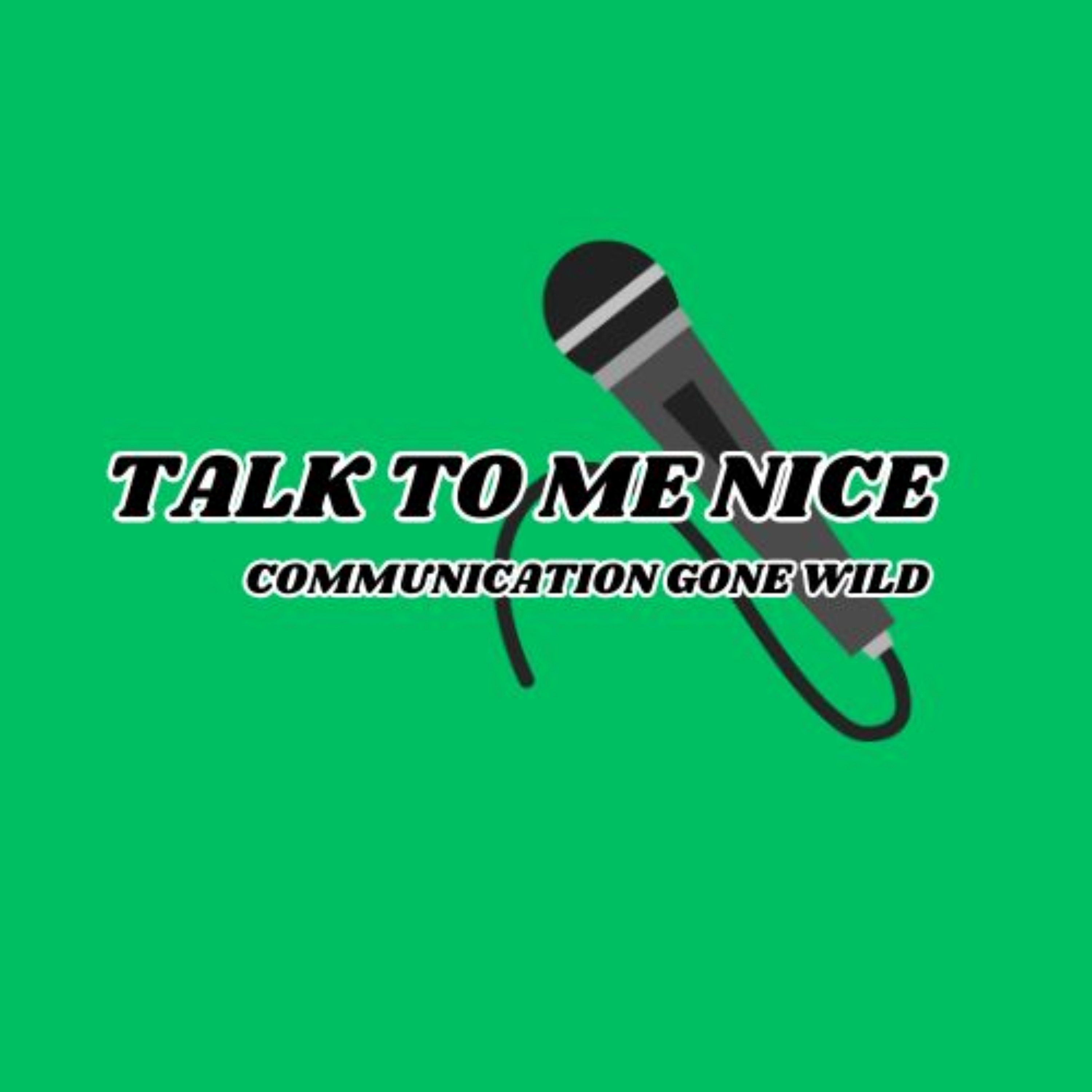 Talk To Me Nice: Communication Gone Wild podcast artwork