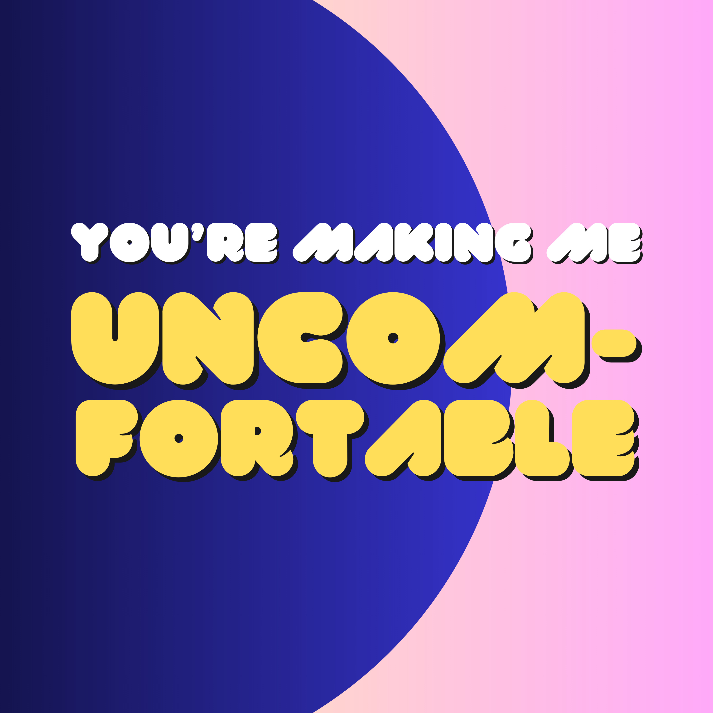 You're Making Me Uncomfortable podcast artwork