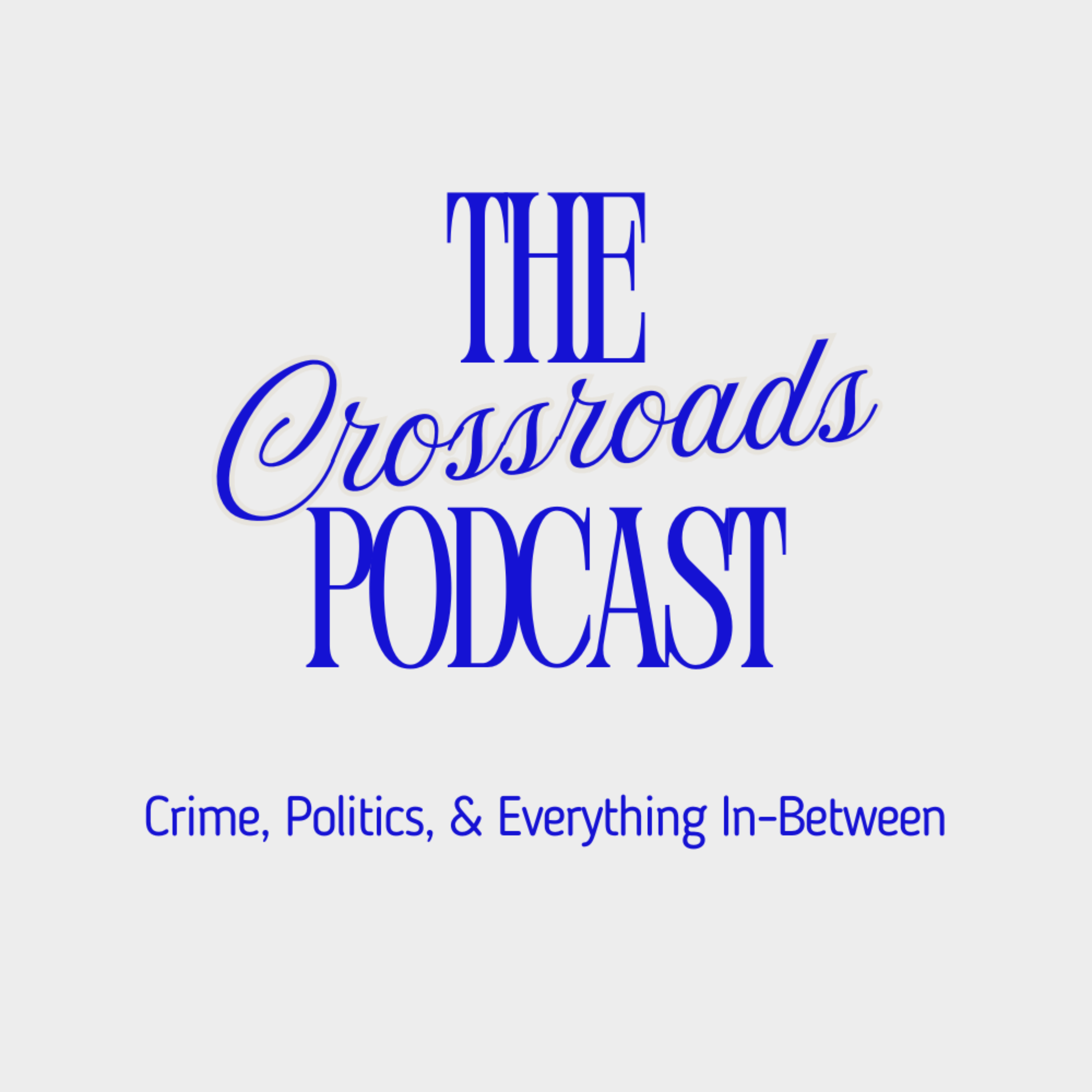 The Crossroads: Crime, Politics, and Everything In-Between podcast artwork