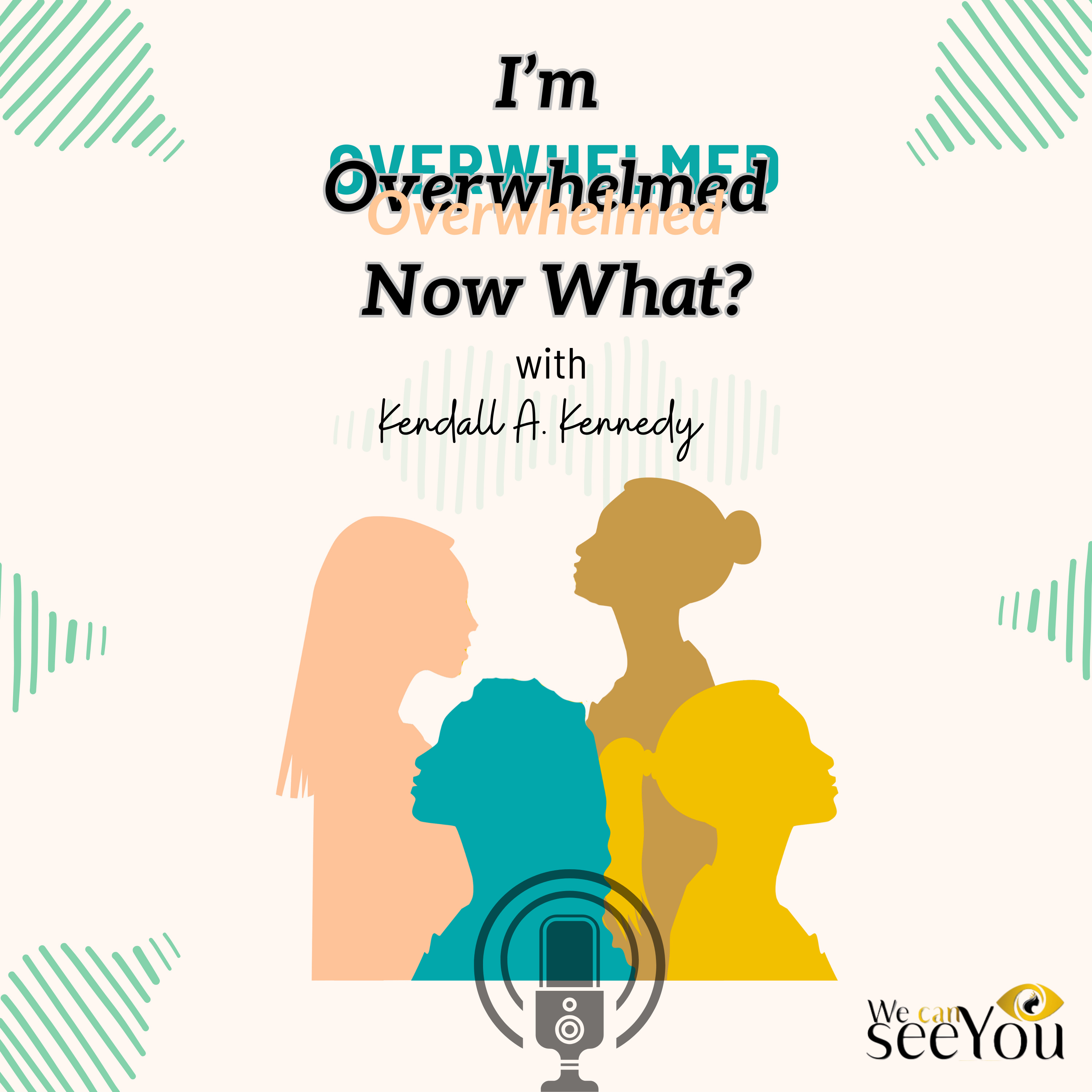I’m Overwhelmed… Now what?