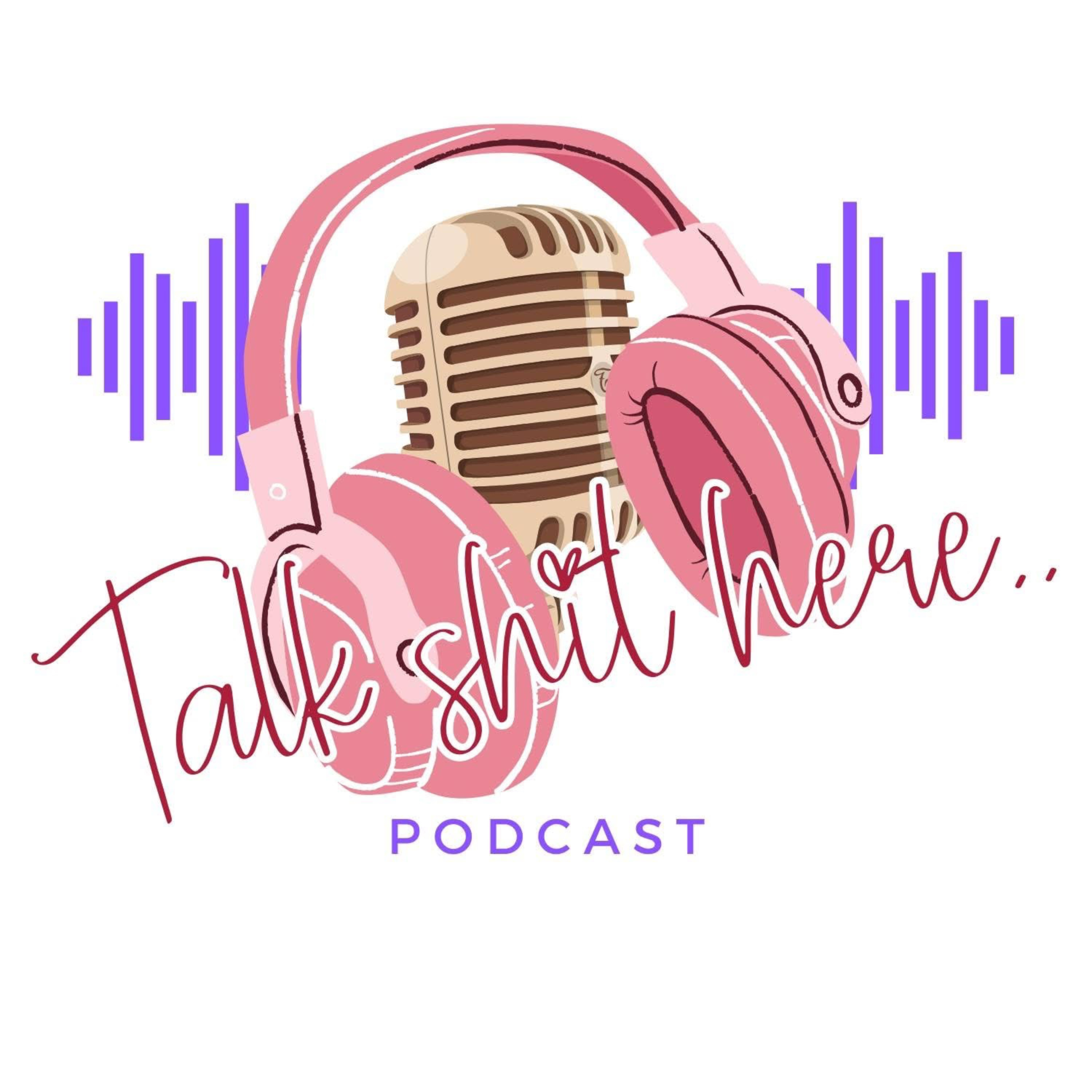 Introducing the Talk Shit Here Podcast!