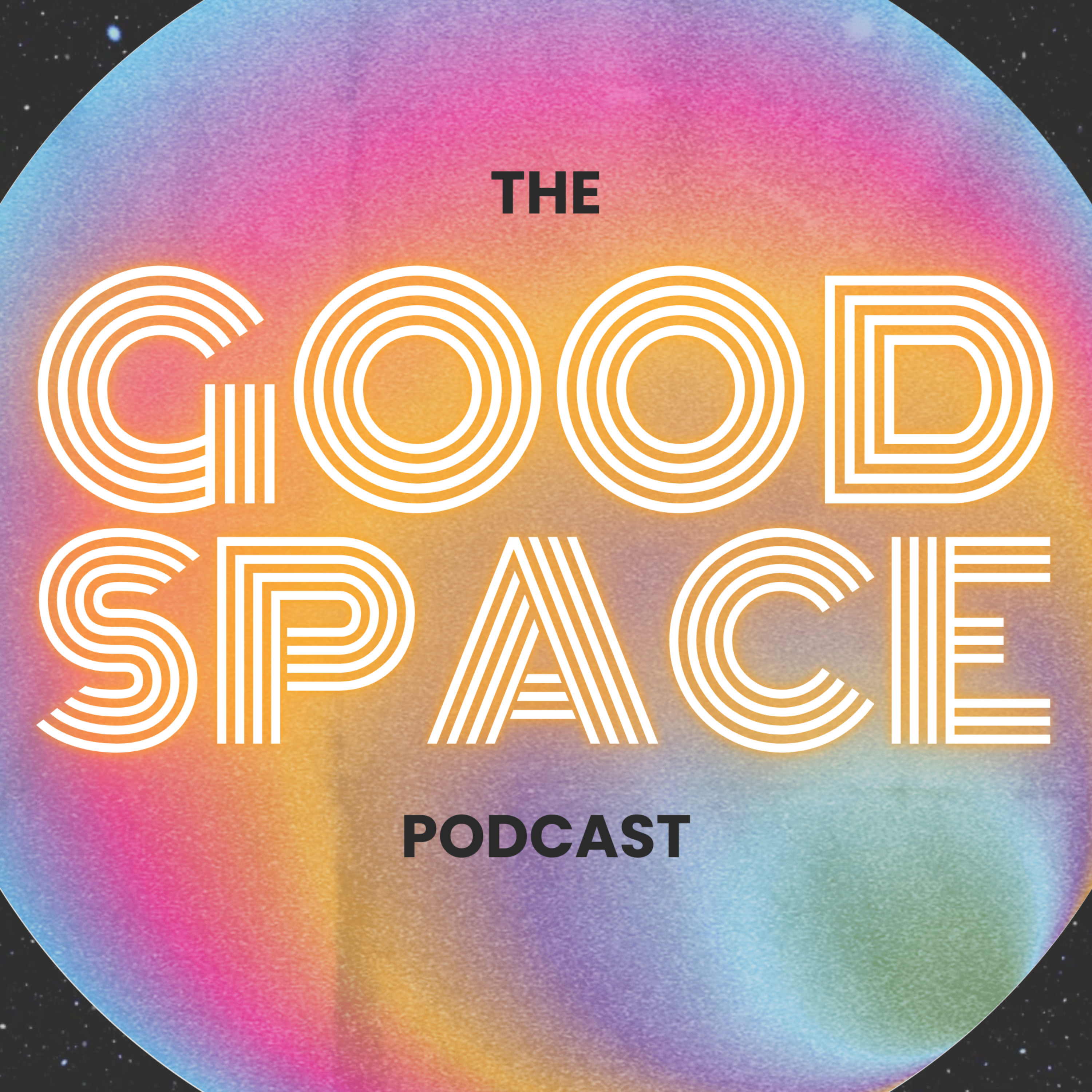 The Good Space. Hope, encouragement, friendliness. podcast artwork
