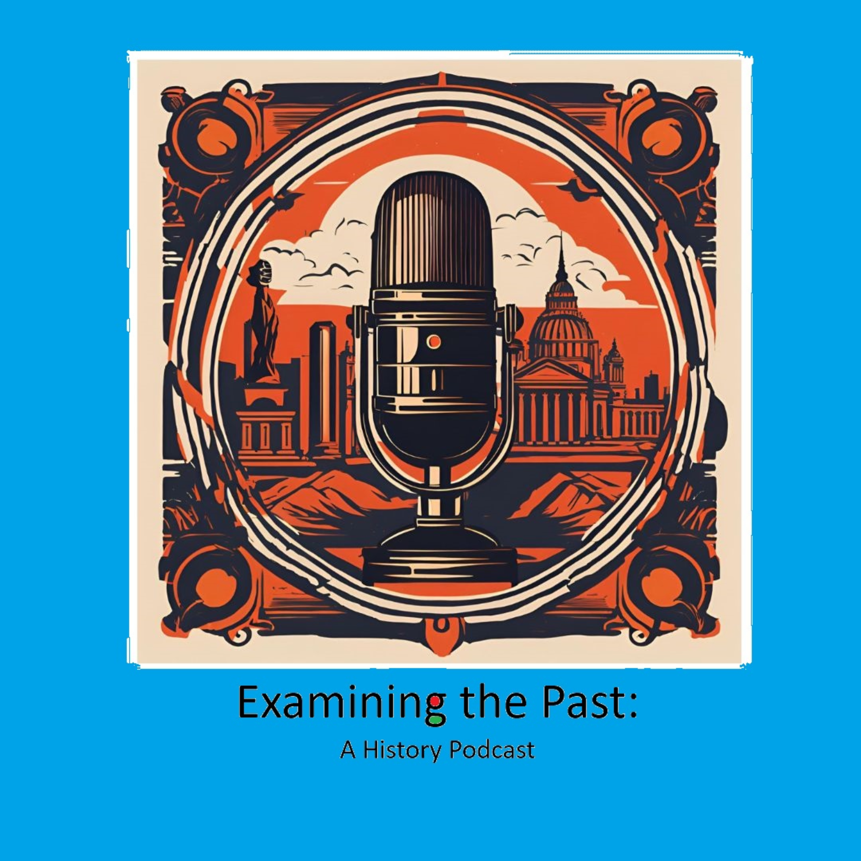 Examining the Past: A History Podcast