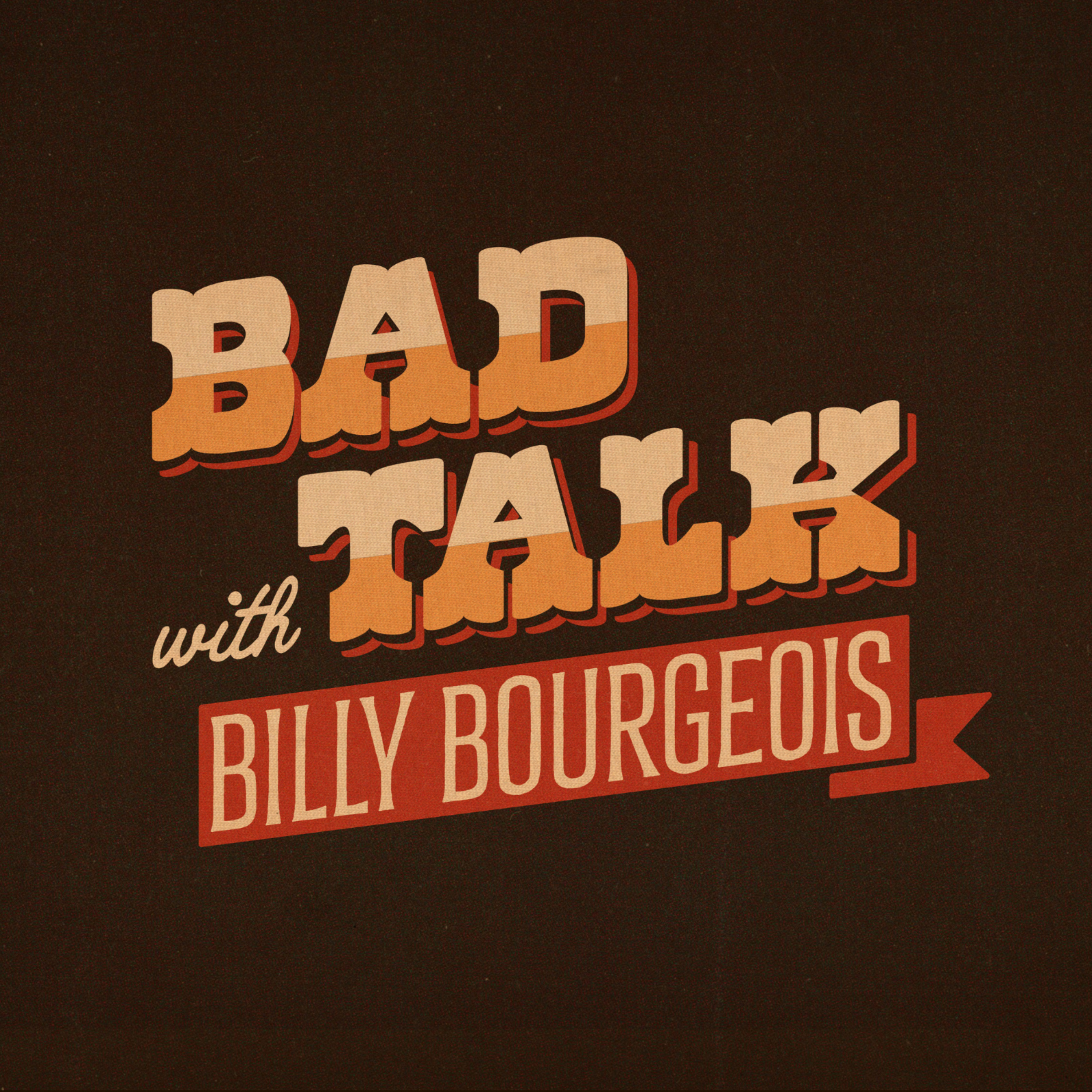 Bad Talk with Billy Bourgeois podcast artwork