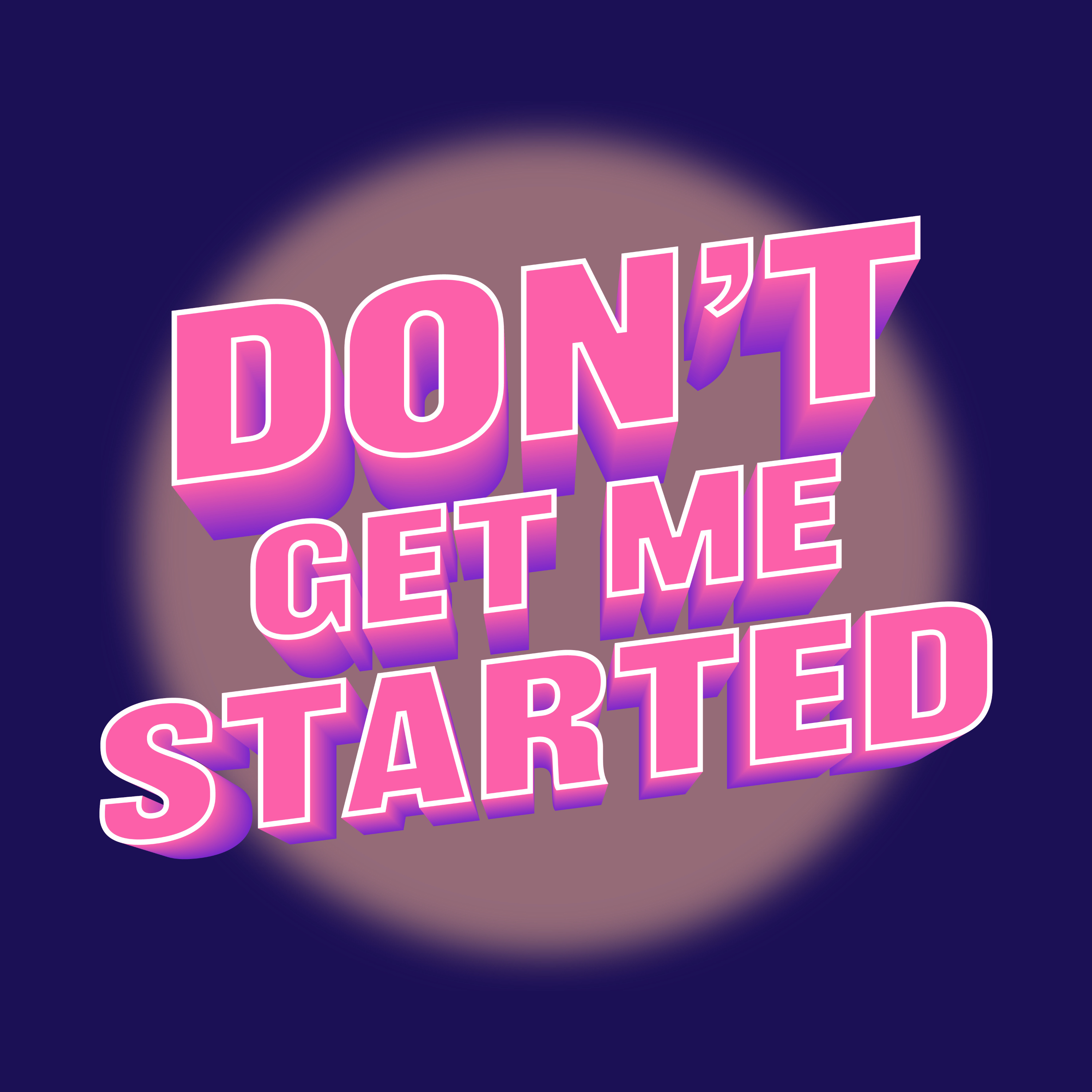 Don't Get Me Started