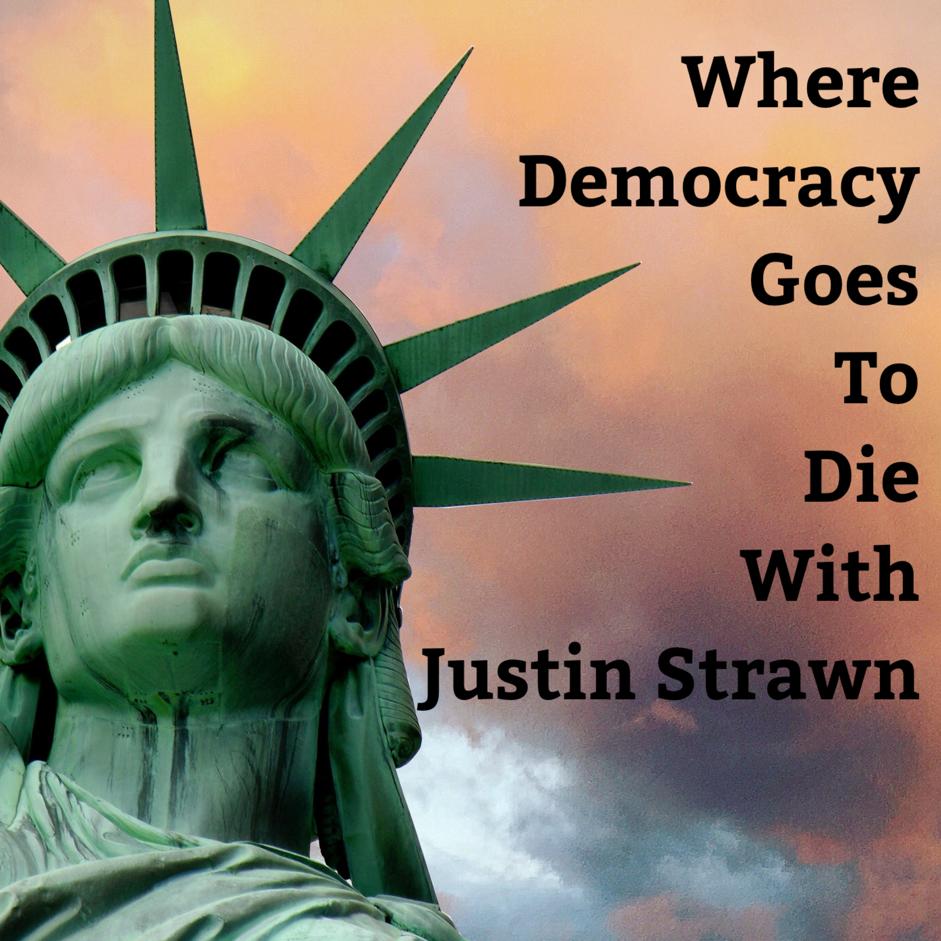 Where Democracy Goes to Die with Justin Strawn podcast artwork