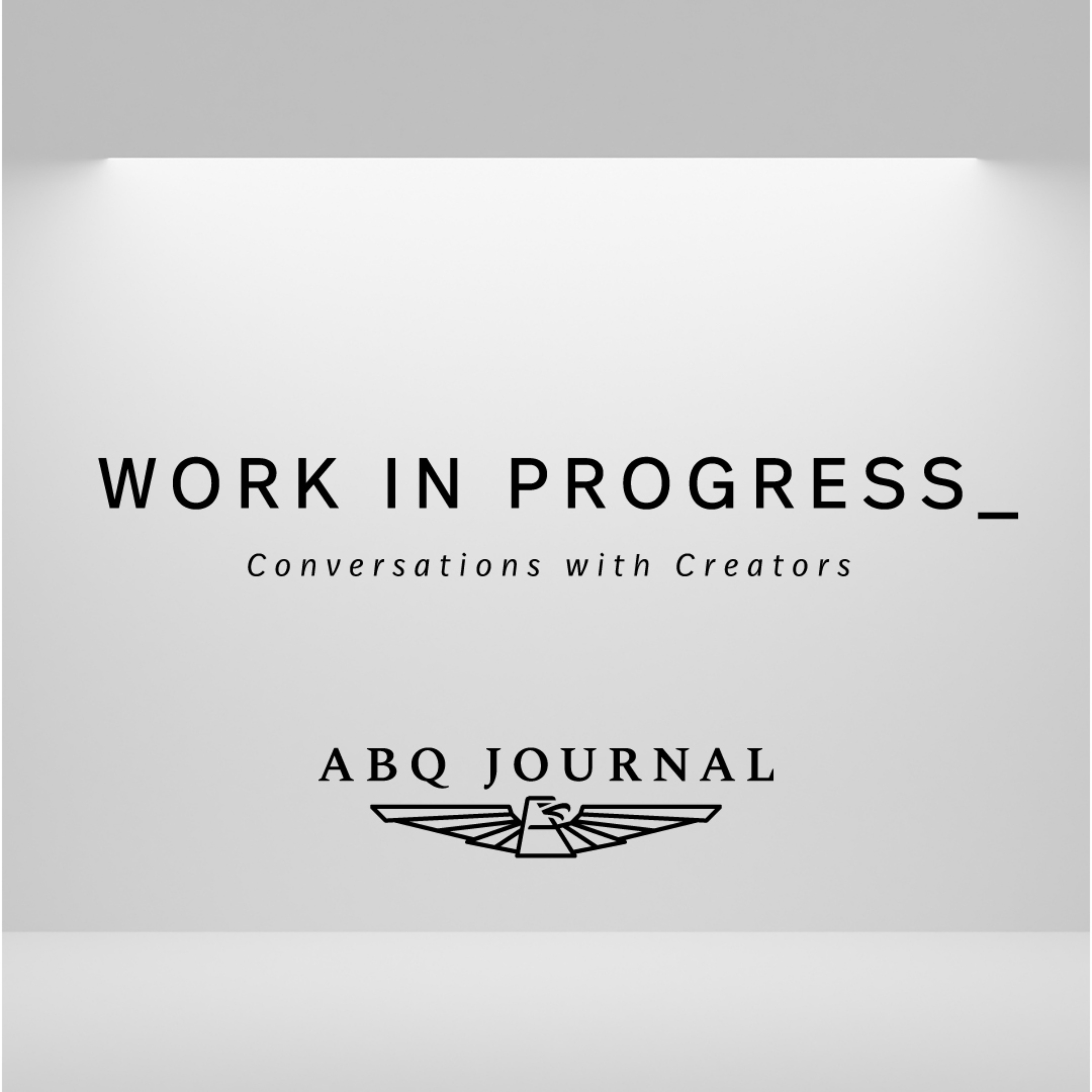 WORK IN PROGRESS: Conversations with Creators