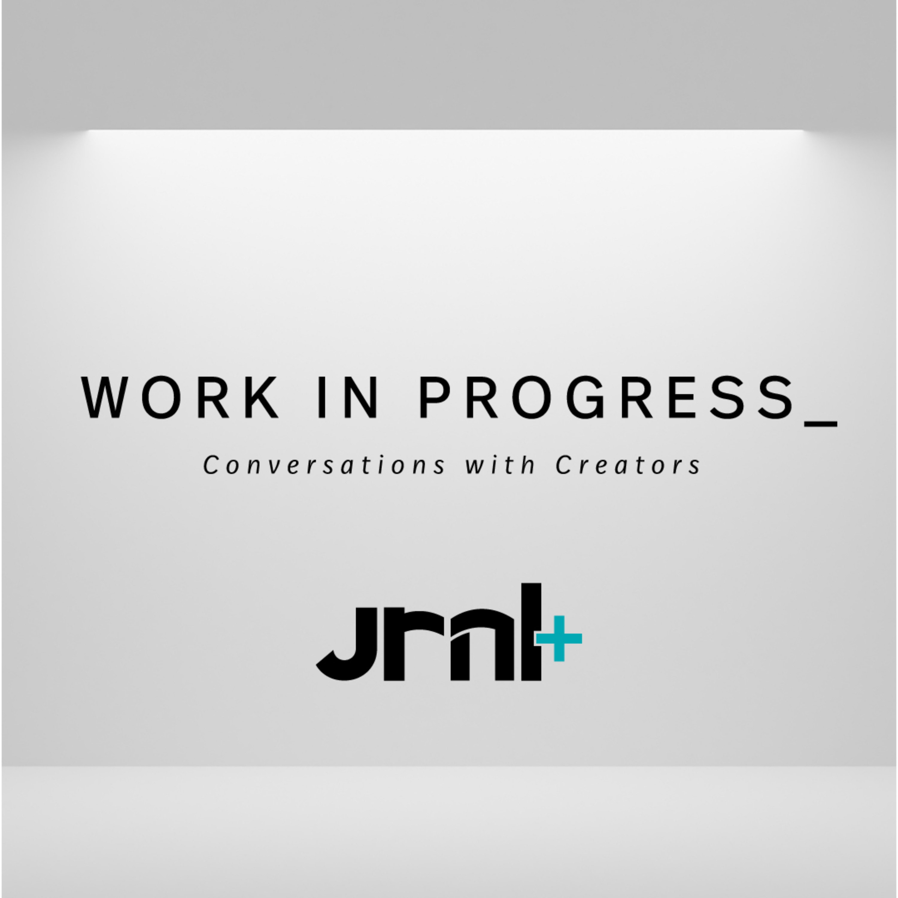 WORK IN PROGRESS: Conversations with Creators