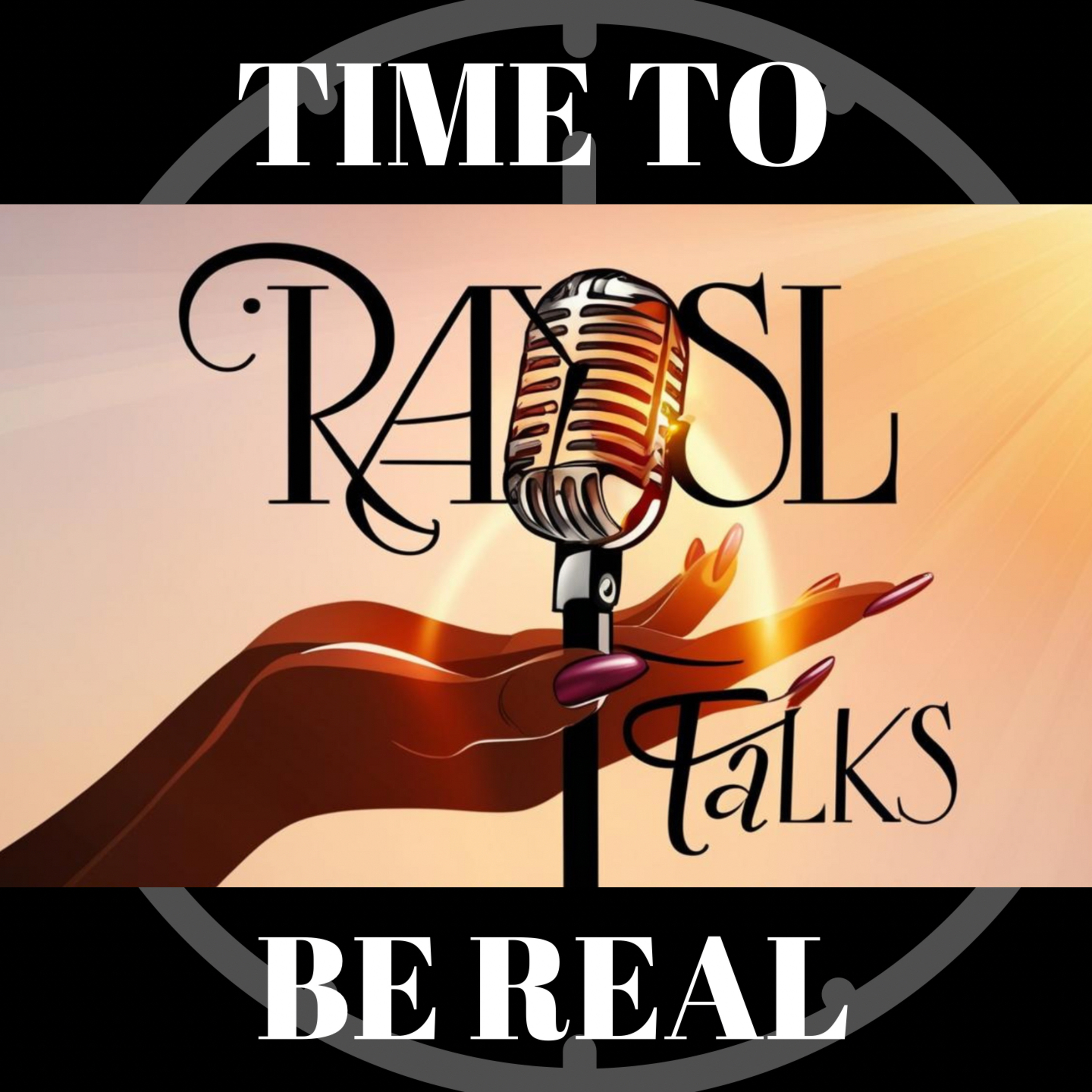 Time To Be Real - RaySL Talks podcast artwork