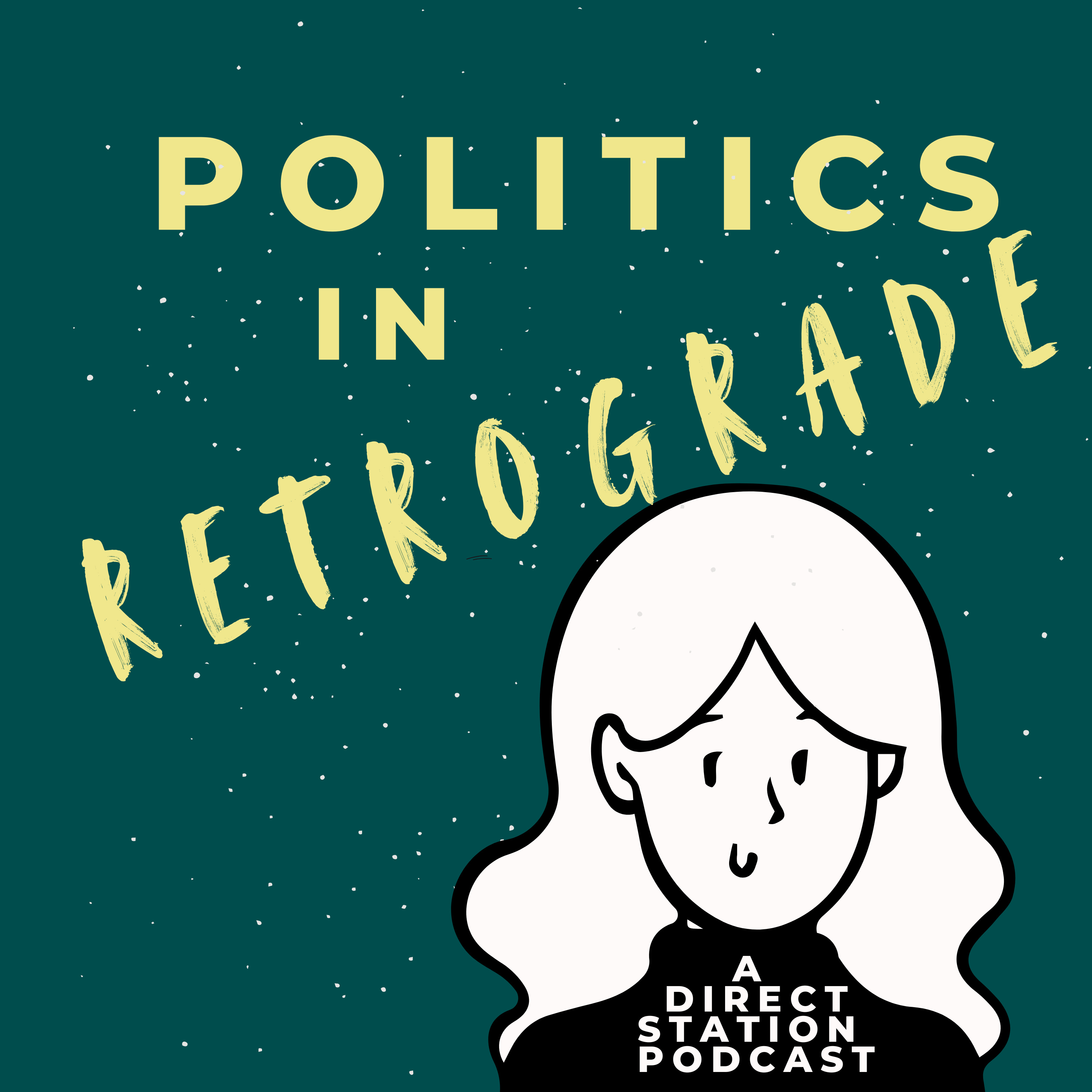 Politics in Retrograde: A Direct Station Podcast