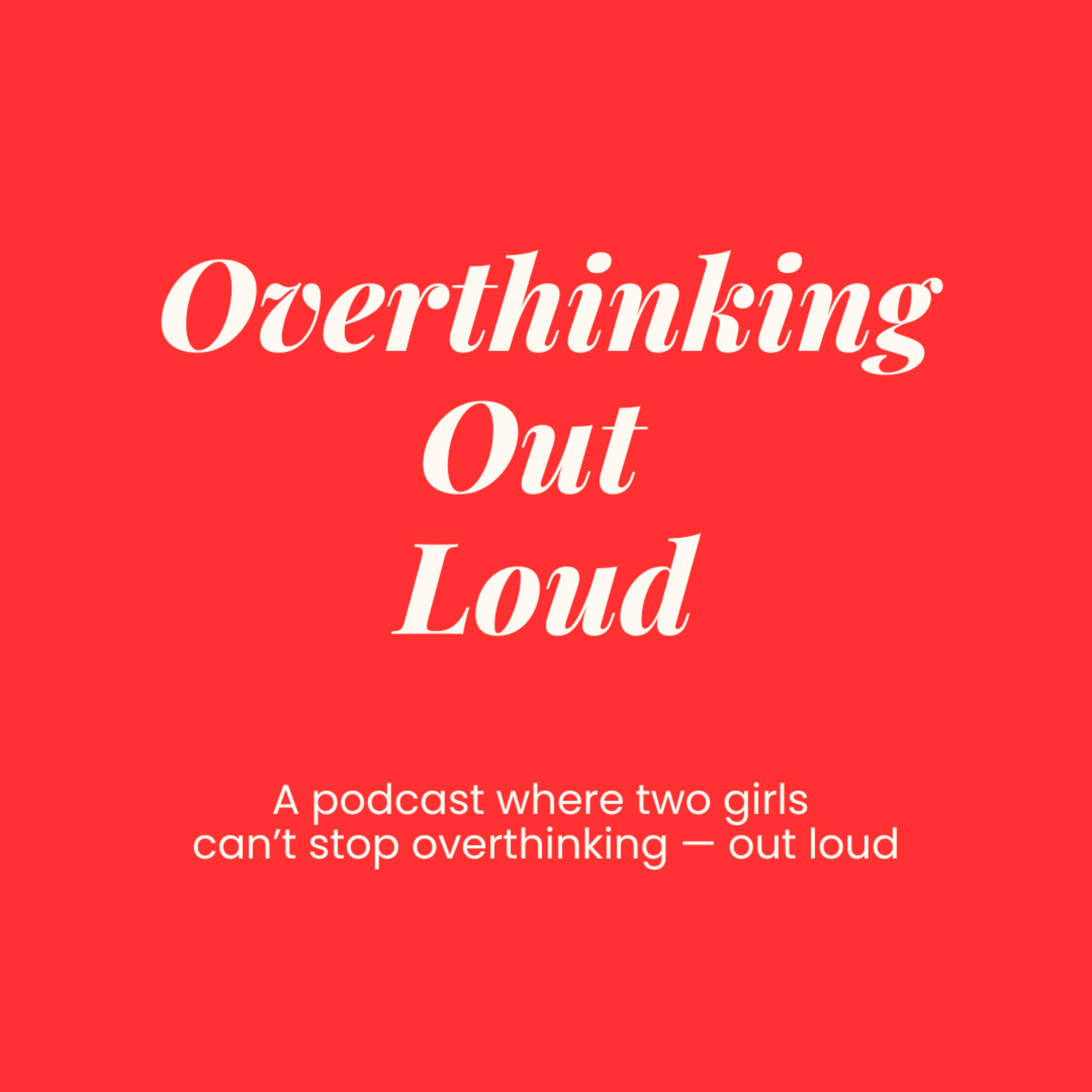 Overthinking Out Loud